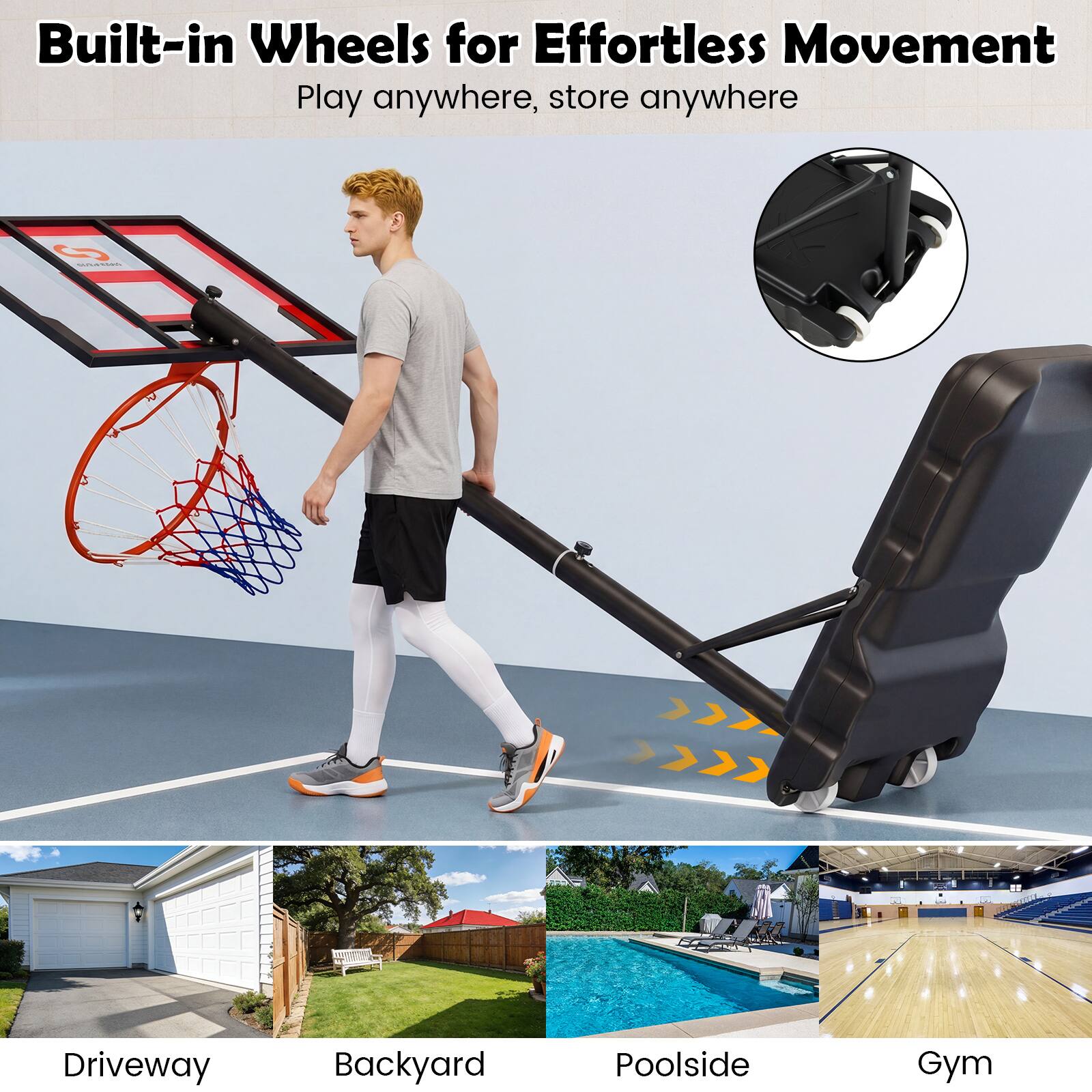 Built-in Wheels for Effortless Movement  
Play anywhere, store anywhere  

A 2 Driveway Backyard Poolside Gym