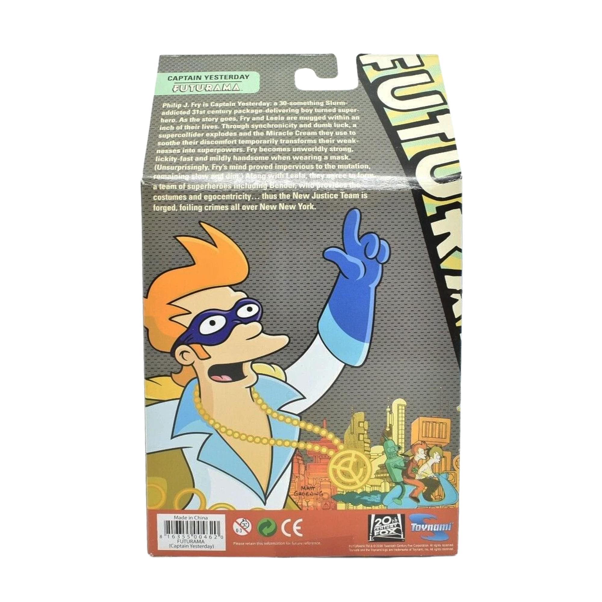 CAPTAIN YESTERDAY  
FUTURAMA  

Philip J. Fry de Captain Yesterday: a 30-something Slurm-addicted, 31st-century package-delivering boy turned super hero. As the story goes, Fry and Leela are mugged within an anachronistic story of their lives. Through synchronicity and dumb luck, an inch explodes and the Miracle Cream they use to soothe their discomfort temporarily transforms their weak messes into superpowers. Fry becomes unworldly strong, lickity-fast and mildly handsome when wearing a mask (Unsurprisingly, Fry's mind proved impervious to the mutation, remaining slow and dim). He agrees with Leela they join a team of superheroes including Bender, who provides costumes and egocentricity... thus the New Justice Team is forged, foiling crimes all over New New York.  

MADE IN CHINA  
FUTURAMA  
Captain Yesterday  
20th Century Fox  
Toynami  
CE 20 KET