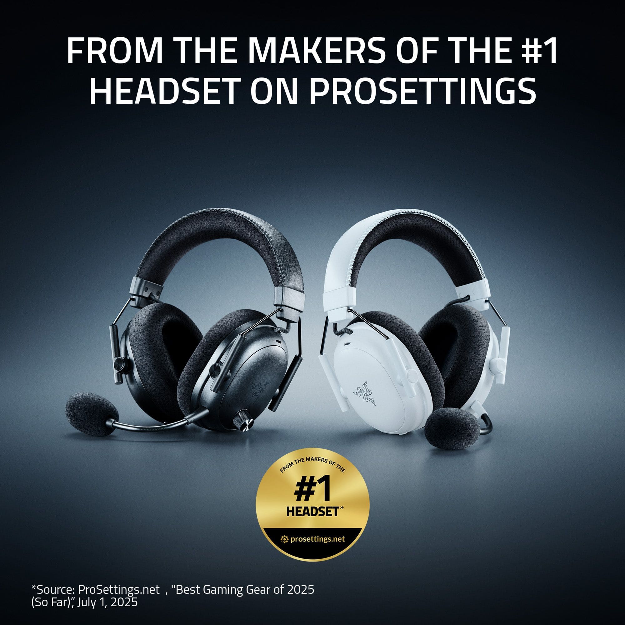 FROM THE MAKERS OF THE #1 HEADSET ON PROSETTINGS
*Source: ProSettings.net "Best Gaming Gear of 2025 (So Far); July 1, 2025
