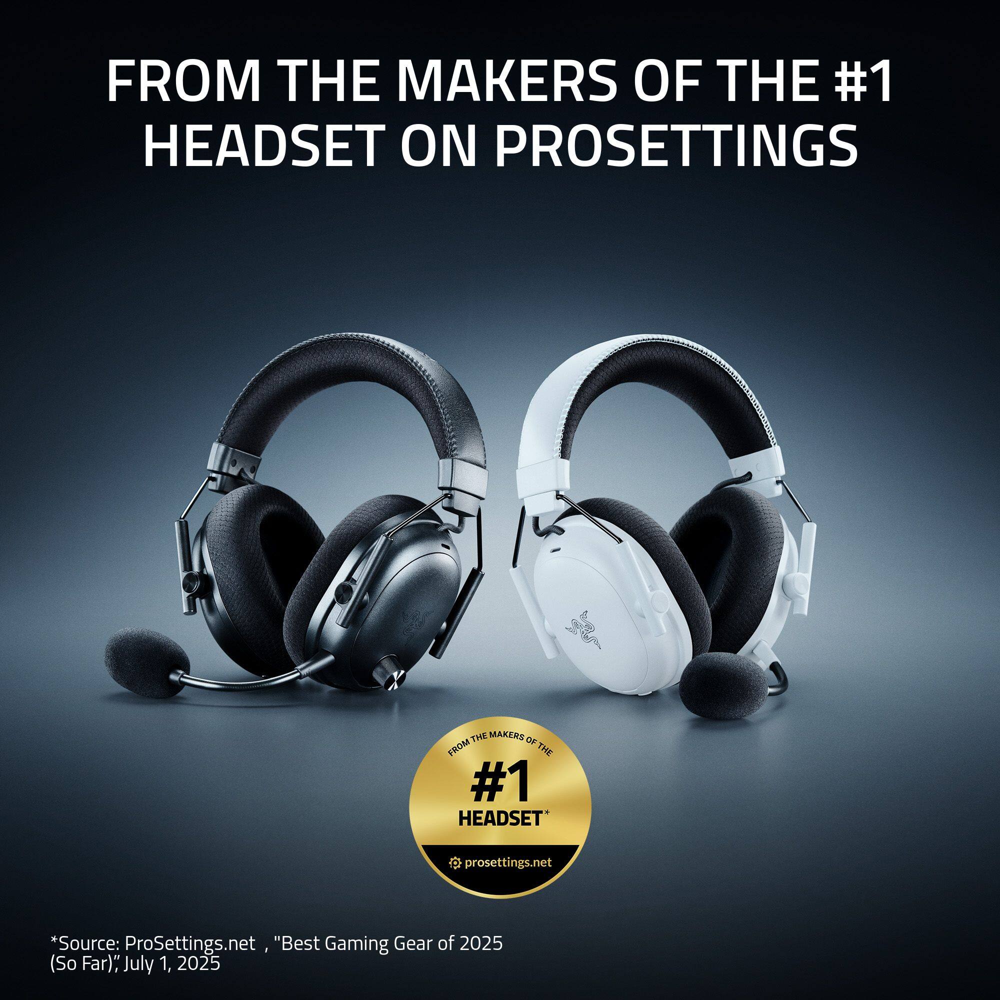 FROM THE MAKERS OF THE #1 HEADSET ON PROSETTINGS

*Source: ProSettings.net "Best Gaming Gear of 2025 (So Far); July 1, 2025