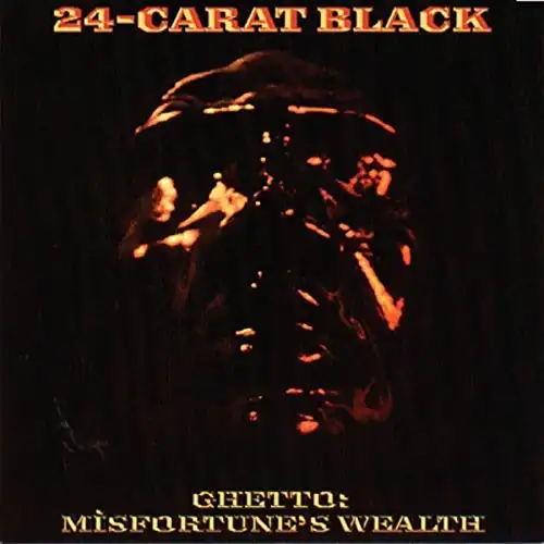 24-CARAT BLACK  
GHETTO: MISFORTUNE'S WEALTH