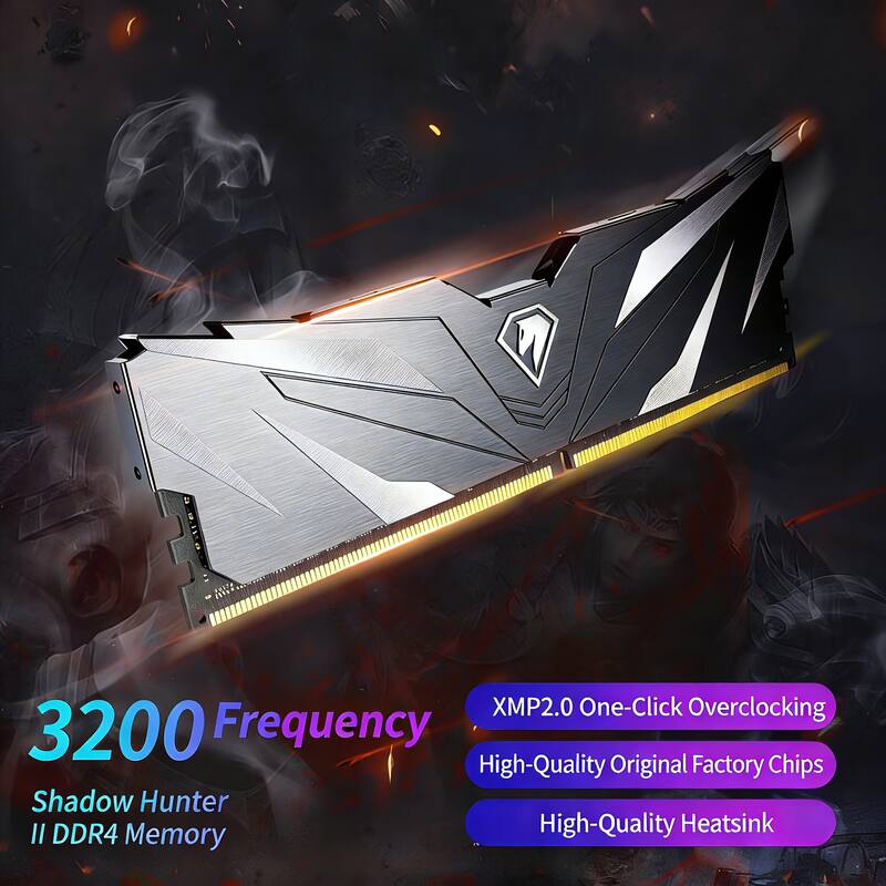 3200 Frequency  
Shadow Hunter II DDR4 Memory  

XMP2.0 One-Click Overclocking  
High-Quality Original Factory Chips  
High-Quality Heatsink