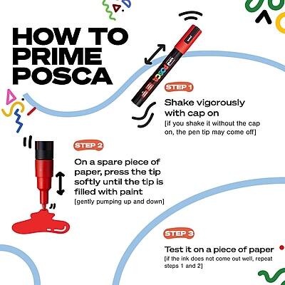 **HOW TO PRIME POSCA**

**STEP 1:**
Shake vigorously with cap on  
[If you shake it without the cap on, the pen tip may come off]

**STEP 2:**
On a spare piece of paper, press the tip softly until the tip is filled with paint  
[Gently pumping up and down]

**STEP 3:**
Test it on a piece of paper  
[If the ink does not come out well, repeat steps 1 and 2]