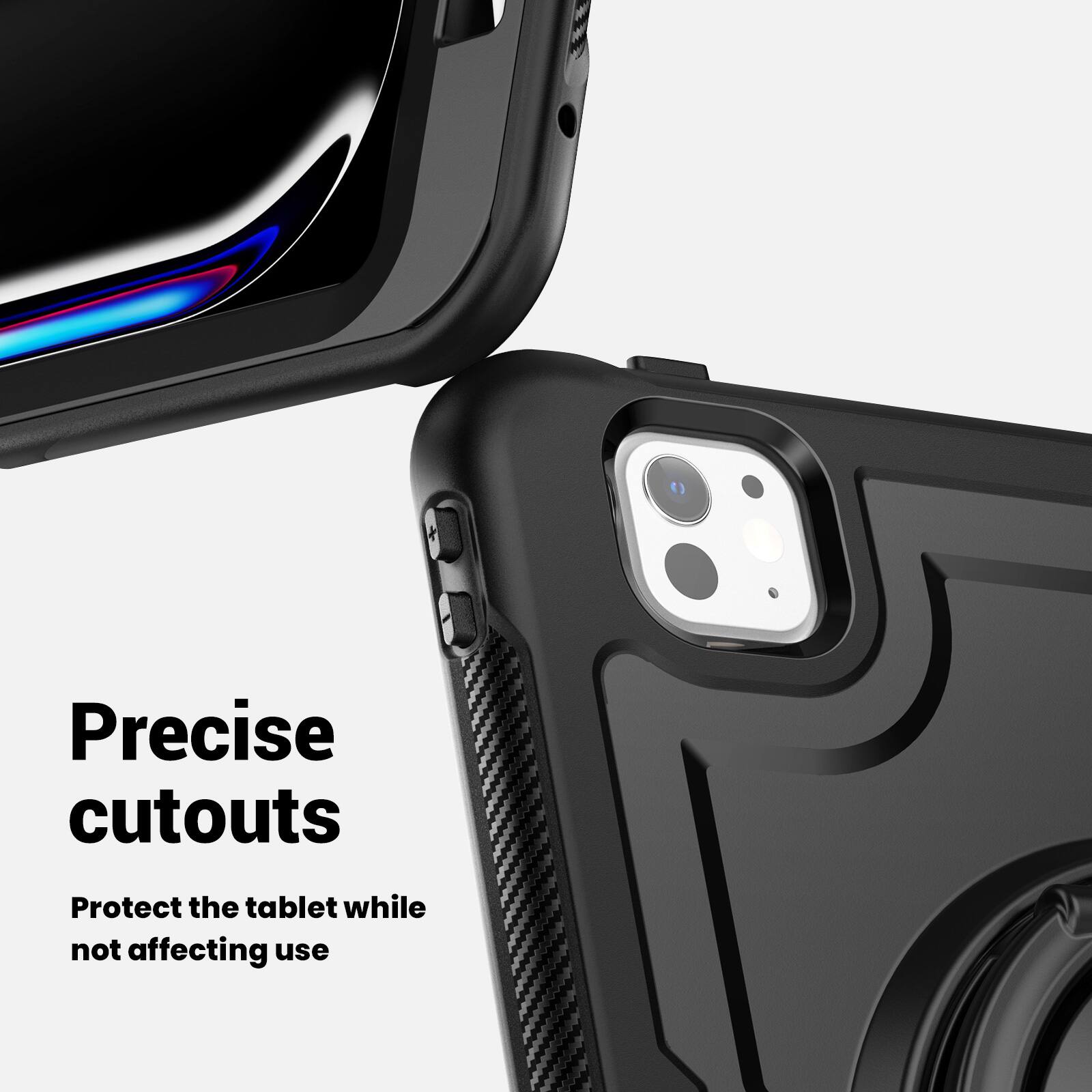 Precise cutouts  
Protect the tablet while not affecting use