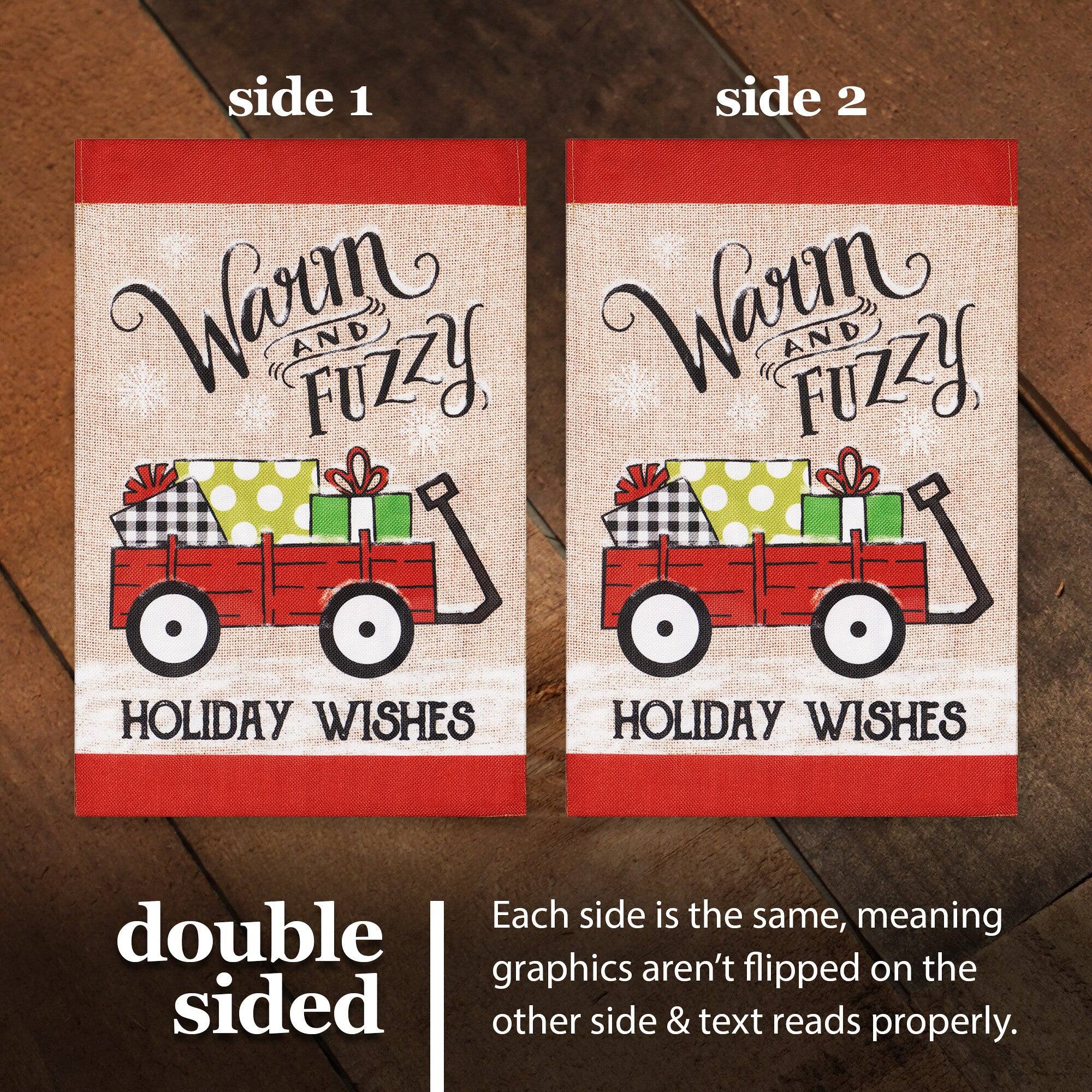 side 1 side 2 Warm FUZZY AND Warm FUZZY AND HOLIDAY WISHES HOLIDAY WISHES Each side is the same, meaning double graphics aren't flipped on the other side & text reads properly.