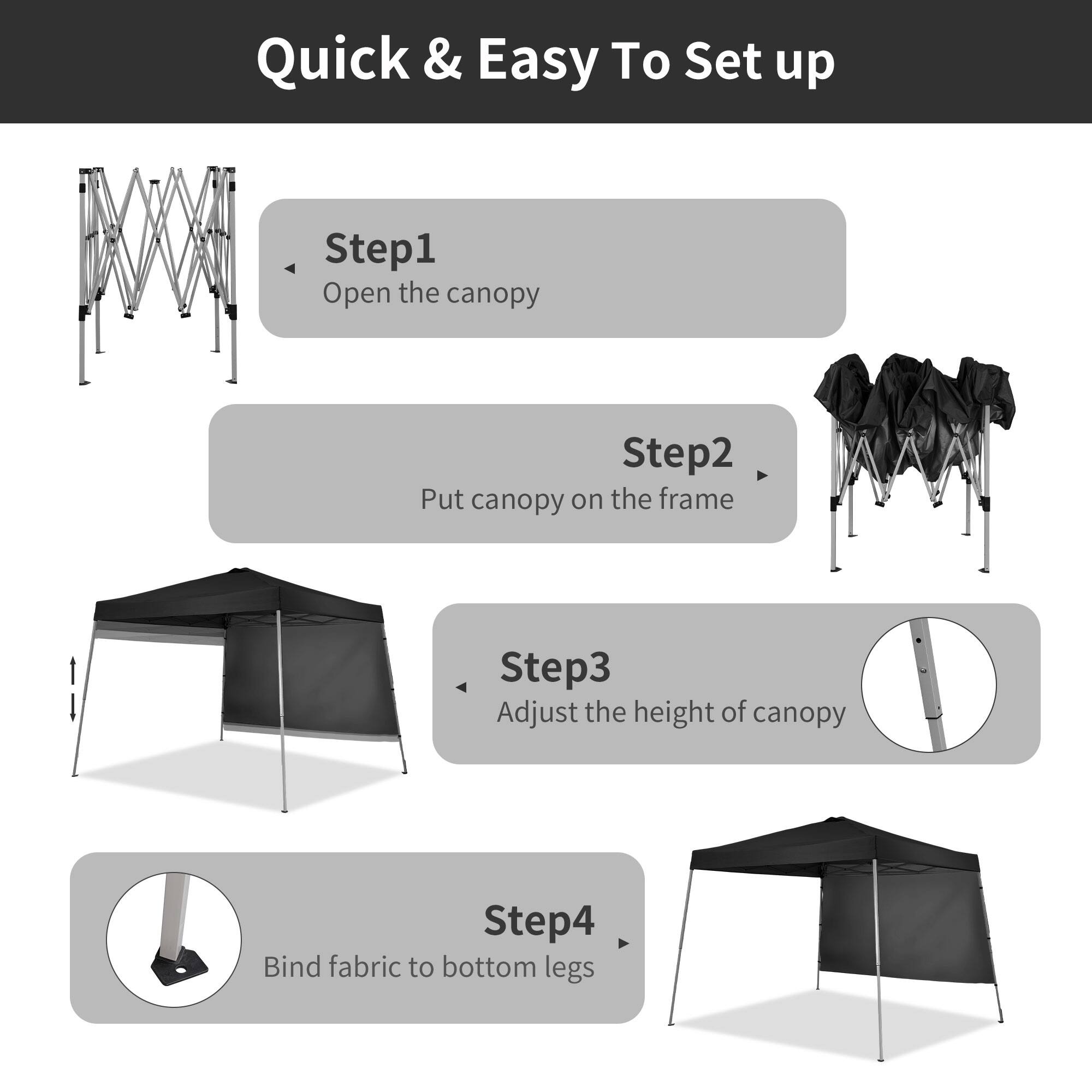 Quick & Easy To Set up

Step1
Open the canopy

Step2
Put canopy on the frame

Step3
Adjust the height of canopy

Step4
Bind fabric to bottom legs