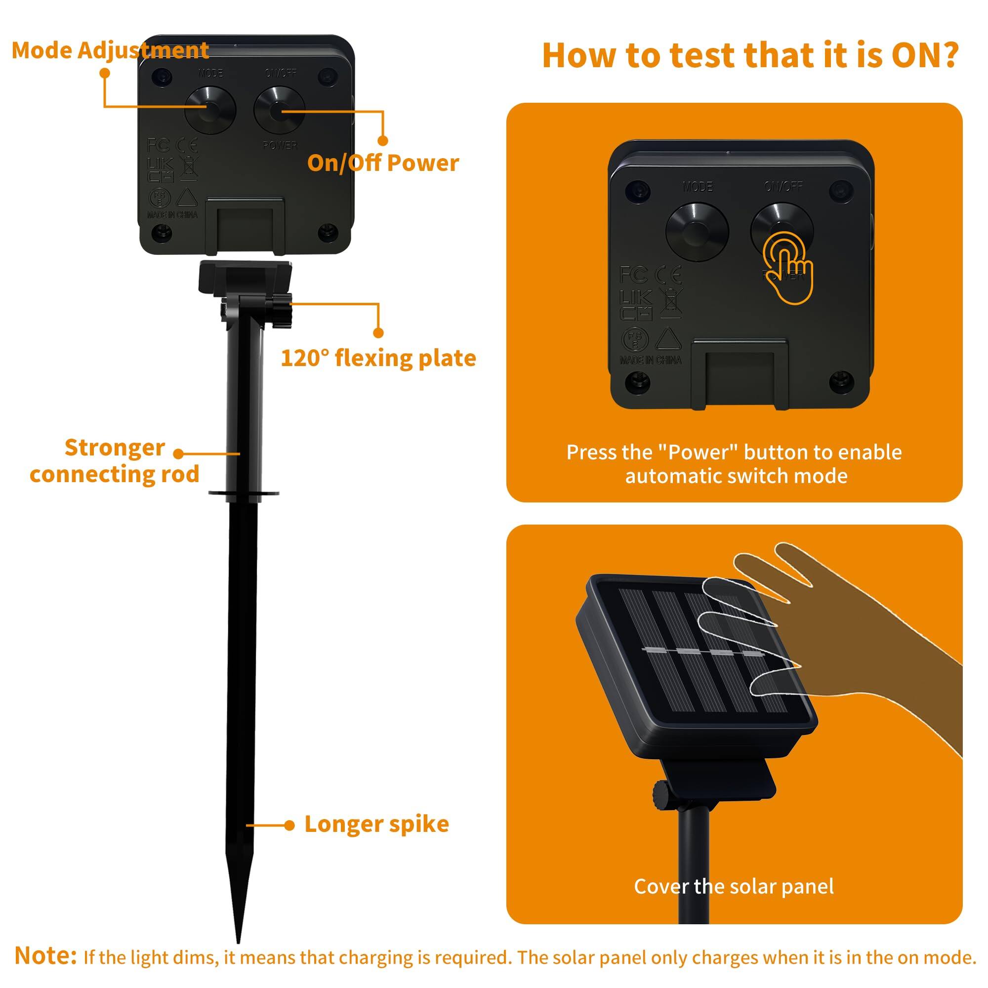 Mode Adjustment  
- On/Off Power  
- 120° flexing plate  
- Stronger connecting rod  
- Longer spike  

How to test that it is ON?  
- Press the "Power" button to enable automatic switch mode  
- Cover the solar panel  

Note: If the light dims, it means that charging is required. The solar panel only charges when it is in the on mode.