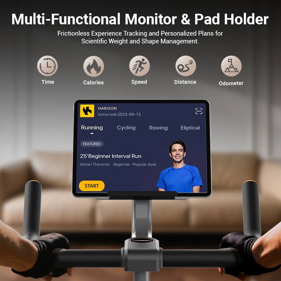 Multi-Functional Monitor & Pad Holder

Frictionless Experience Tracking and Personalized Plans for Scientific Weight and Shape Management.

Time Calories Speed Distance Odometer

HARISON
Active Until 2023-09-15

Running Cycling Rowing Elliptical

FEATURED
25' Beginner Interval Run
Adrien Thevenet - Beginner - Popular style

START