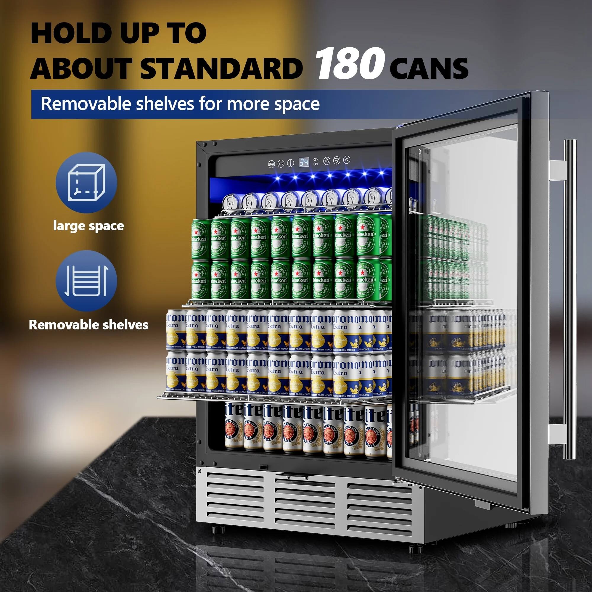 HOLD UP TO ABOUT STANDARD 180 CANS

Removable shelves for more space

large space

Removable shelves