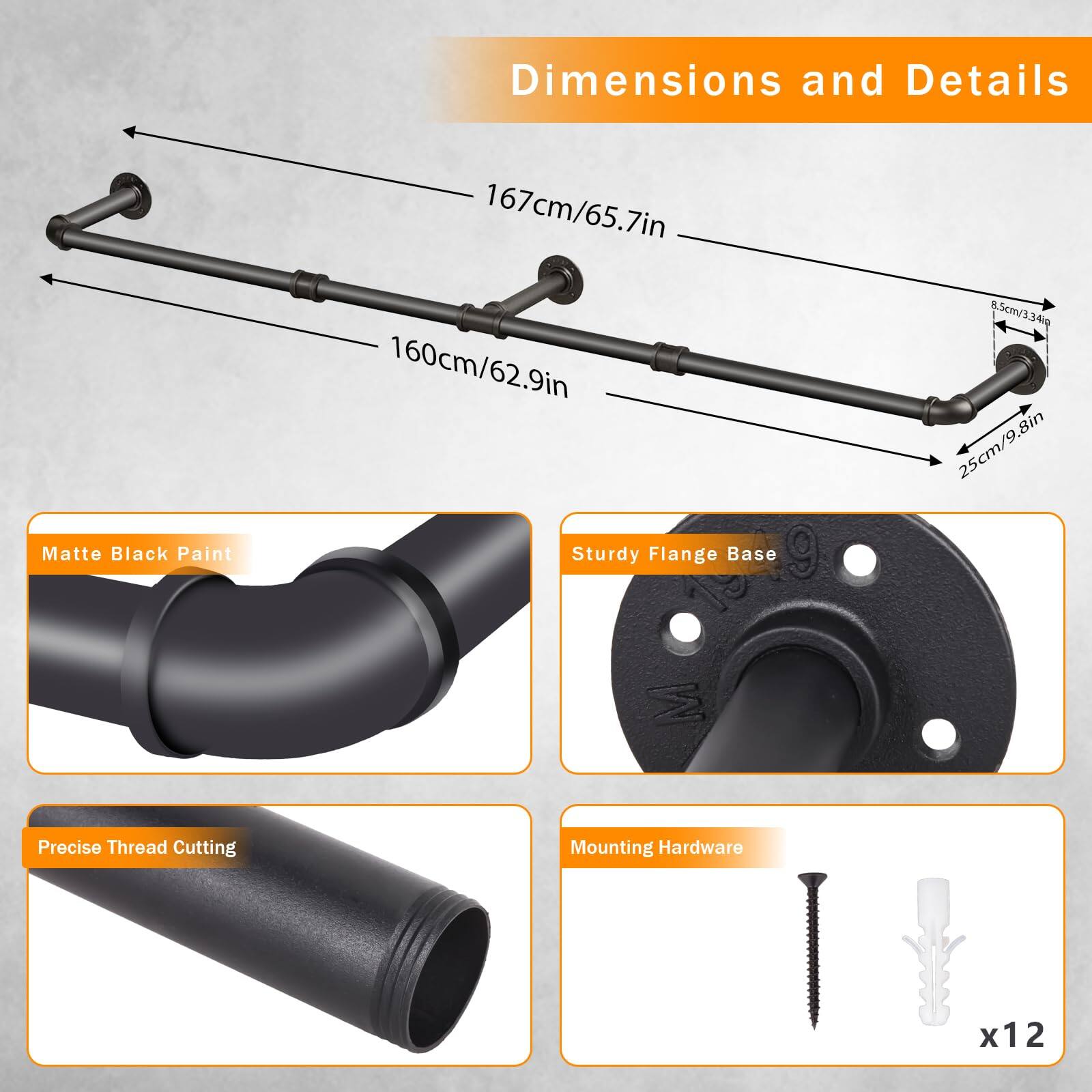 Dimensions and Details

- 167cm/65.7in
- 160cm/62.9in
- 8.5cm/3.34in
- 25cm/9.8in

Matte Black Paint

Sturdy Flange Base

Precise Thread Cutting

Mounting Hardware x12