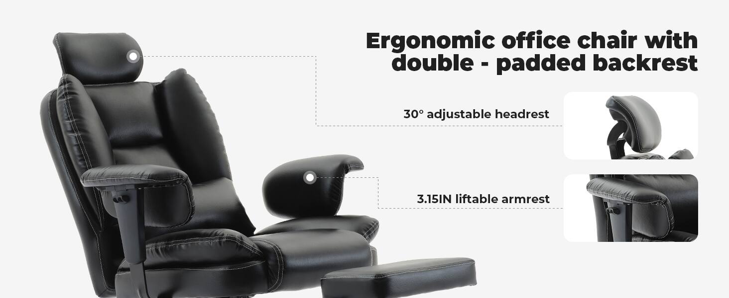 Ergonomic office chair with double-padded backrest

30° adjustable headrest

3.15IN liftable armrest