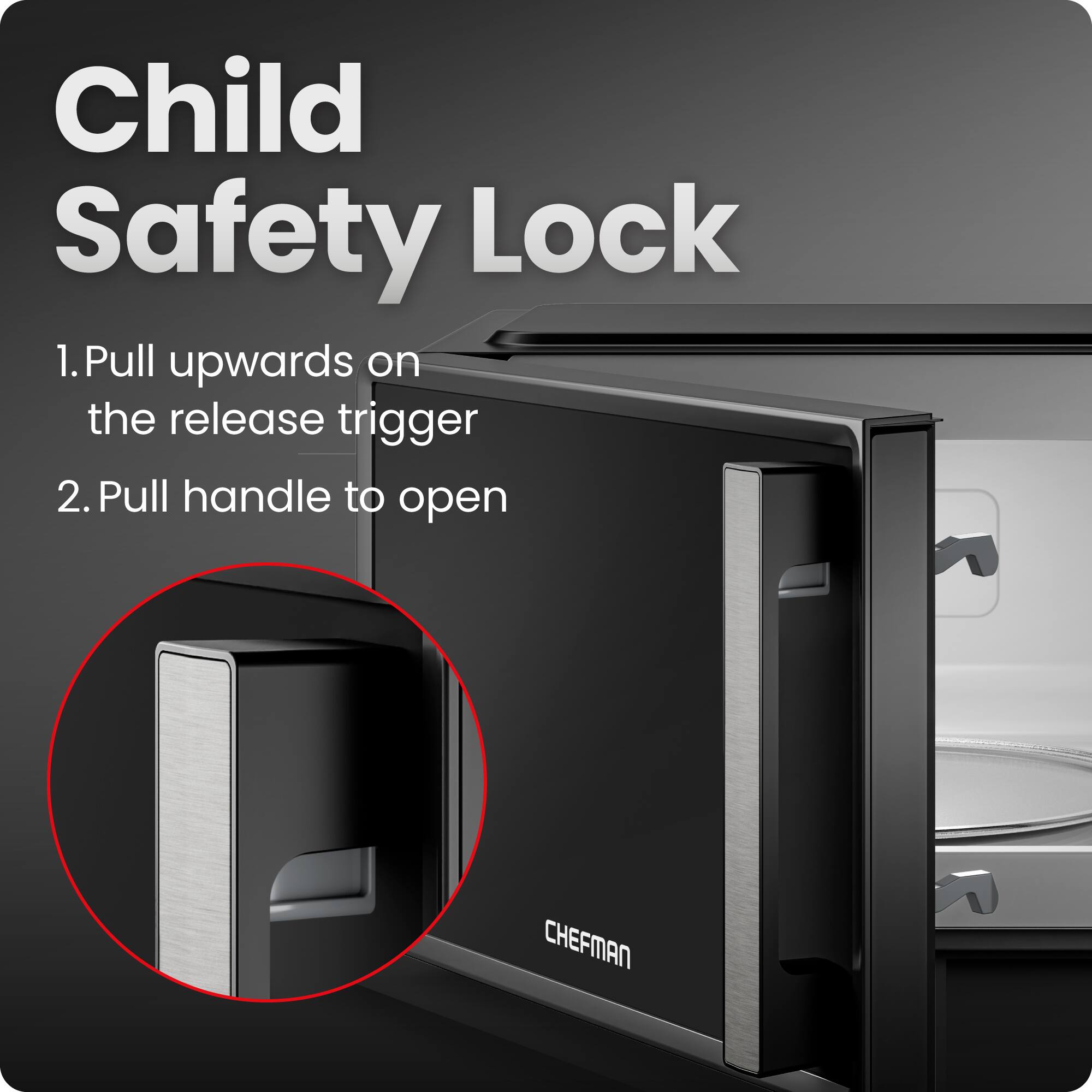 Child Safety Lock

1. Pull upwards on the release trigger
2. Pull handle to open