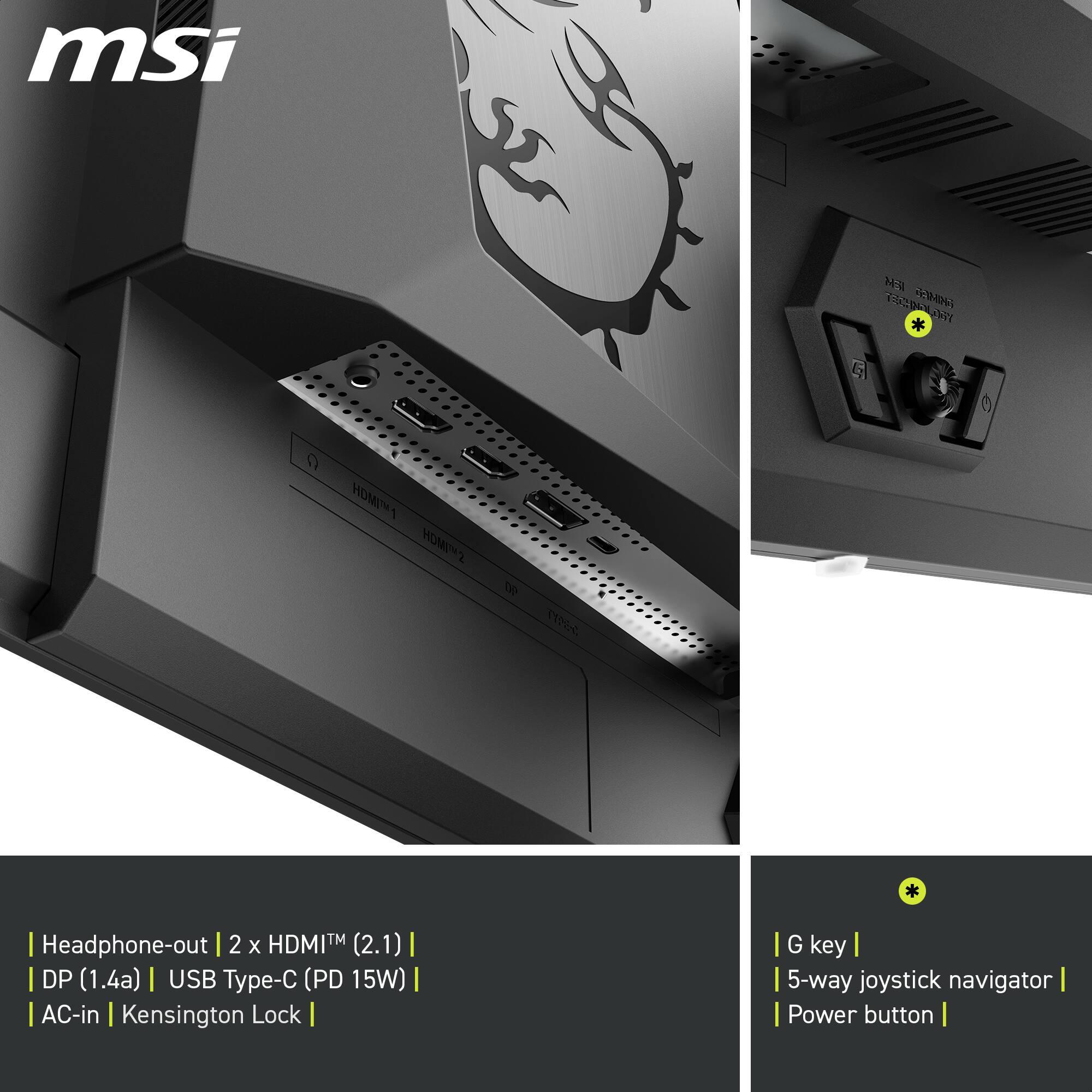 msi N B  PWT G G HDMI1 H0N2 1 De  * | Headphone-out | 2 x HDMITM (2.1) | DP (1.4a) | USB Type-C (PD 15W) | AC-in | Kensington Lock | G key | 5-way joystick navigator | Power button |