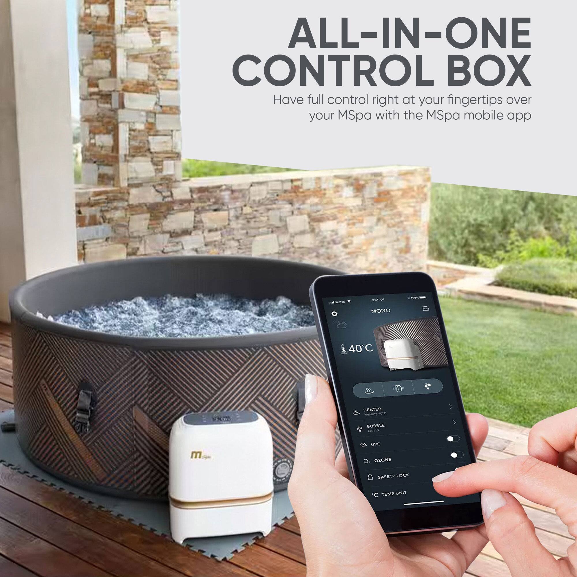 ALL-IN-ONE CONTROL BOX  
Have full control right at your fingertips over your MSpa with the MSpa mobile app  

- MONO  
- 40°C  
- HEATER  
- RUBBLE  
- UV-C  
- OZONE  
- SAFETY LOCK  
- °C TEMP UNIT