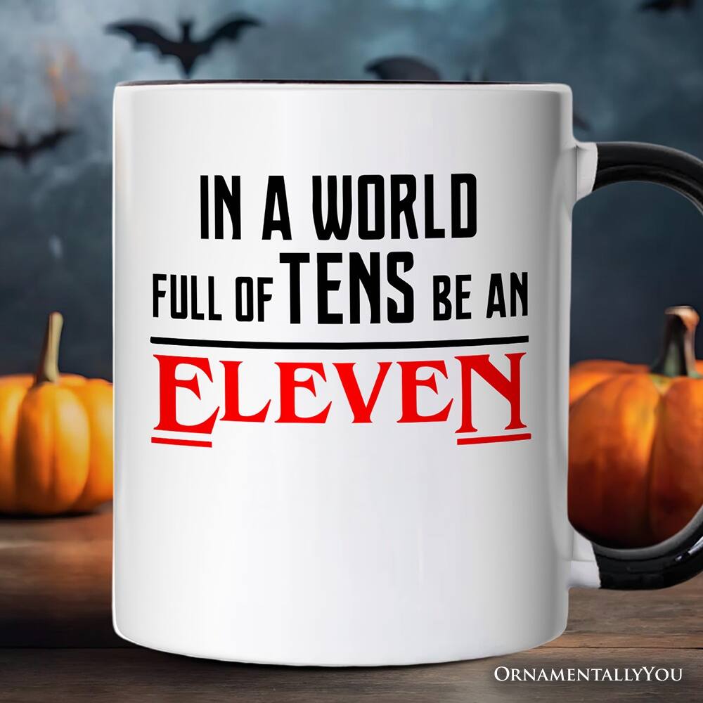 IN A WORLD FULL OF TENS BE AN ELEVEN  
ORNAMENTALLY YOU