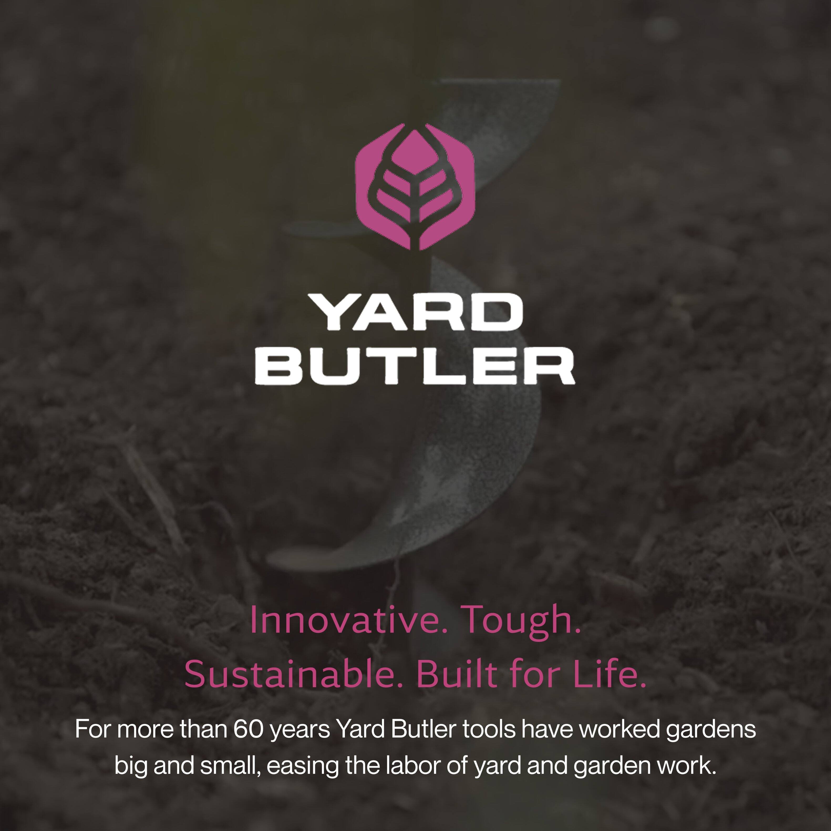 YARD BUTLER

Innovative. Tough. Sustainable. Built for Life.

For more than 60 years, Yard Butler tools have worked gardens big and small, easing the labor of yard and garden work.
