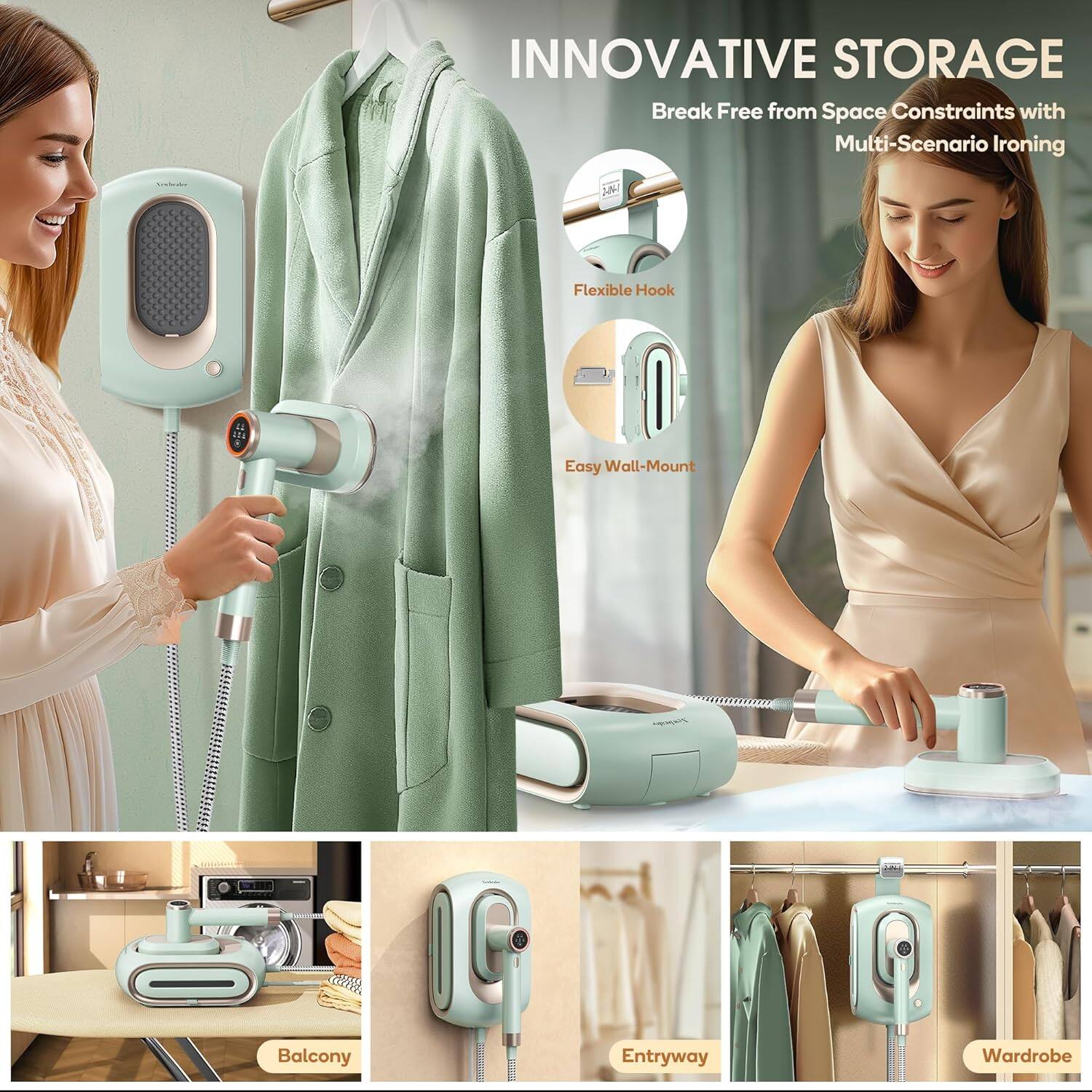 INNOVATIVE STORAGE  
Break Free from Space Constraints with Multi-Scenario Ironing  

Flexible Hook  
Easy Wall-Mount  

Balcony  
Entryway  
Wardrobe