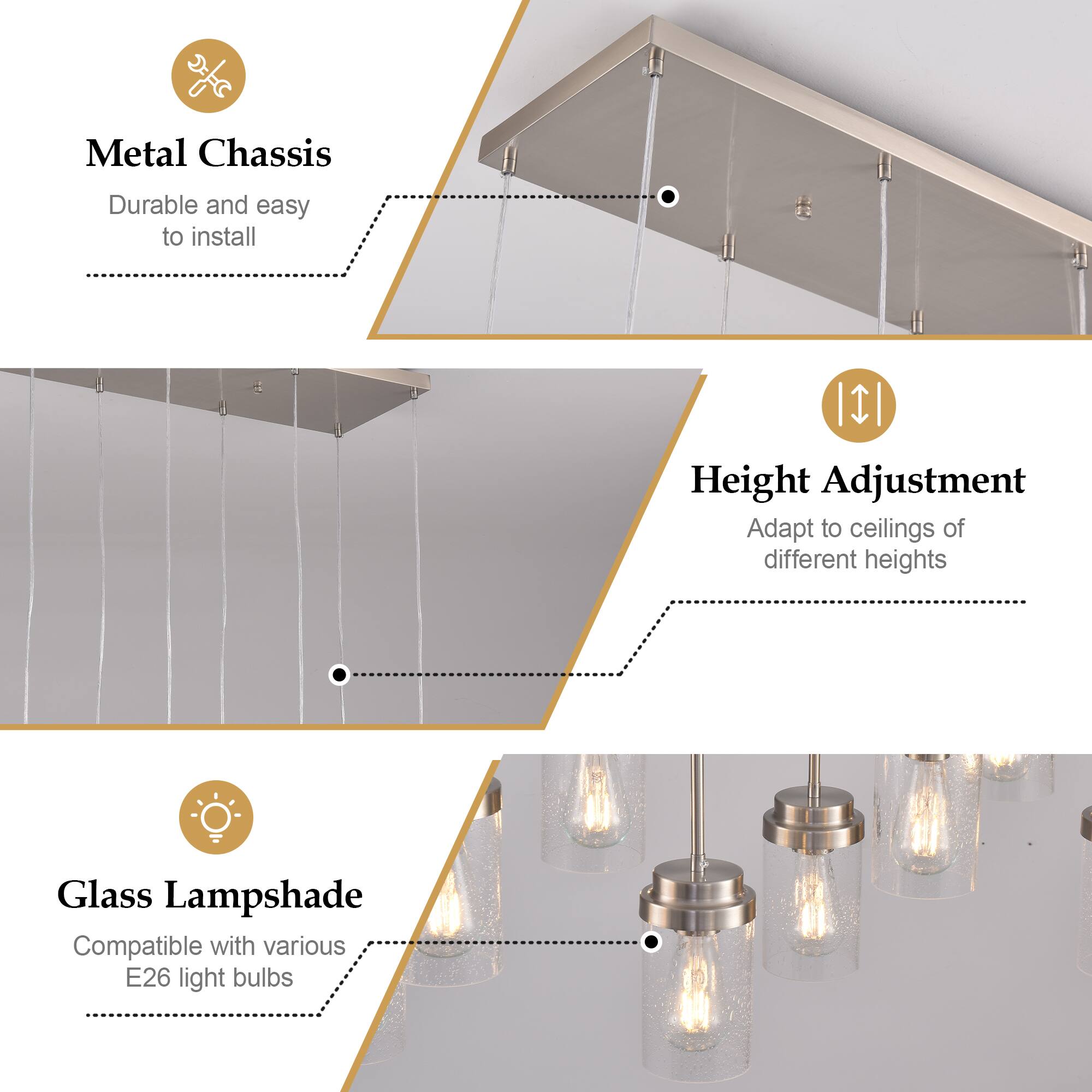 Metal Chassis  
Durable and easy to install  

Height Adjustment  
Adapt to ceilings of different heights  

Glass Lampshade  
Compatible with various E26 light bulbs