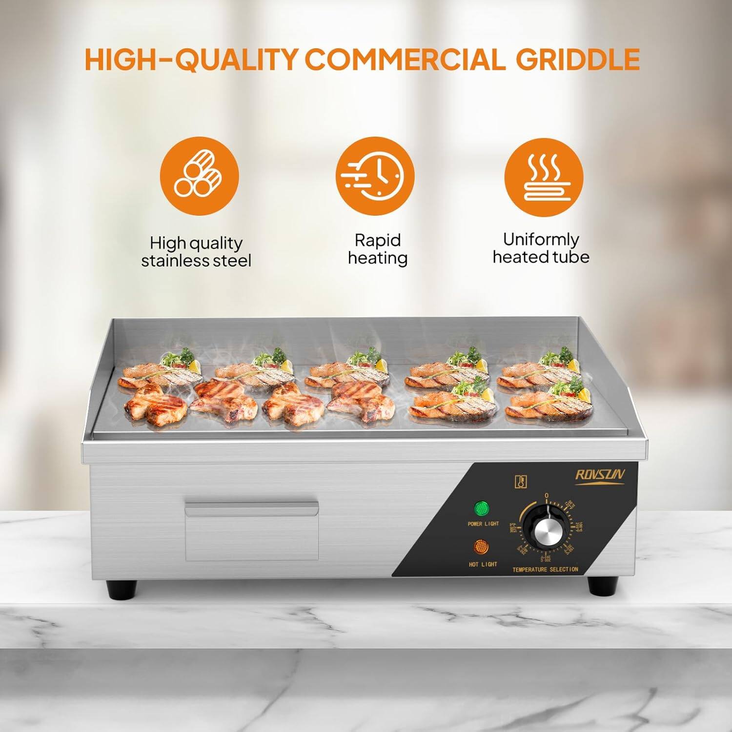 HIGH-QUALITY COMMERCIAL GRIDDLE

- High quality stainless steel
- Rapid heating
- Uniformly heated tube

ROVSZIN

POWER LIGHT
HOT LIGHT
TEMPERATURE SELECTION