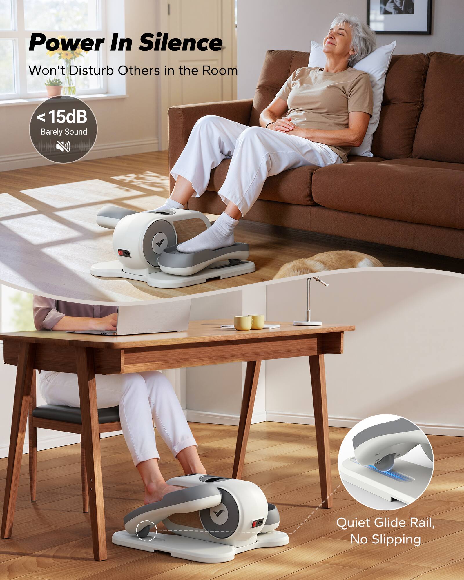 Power In Silence  
Won't Disturb Others in the Room  

< 15dB  
Barely Sound  

Quiet Glide Rail, No Slipping