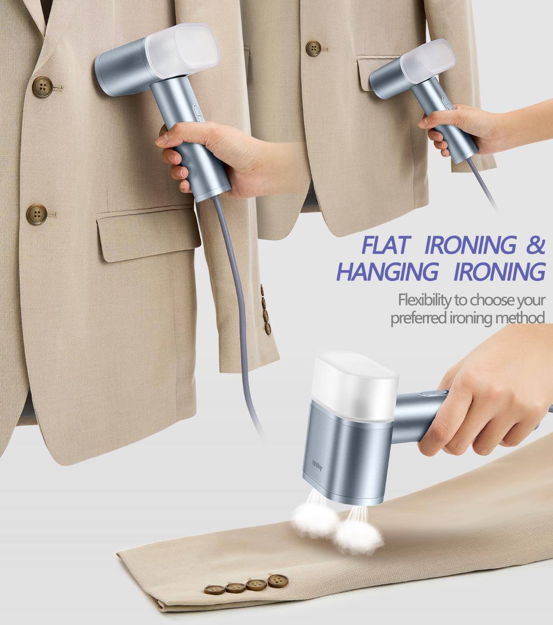 FLAT IRONING & HANGING IRONING  
Flexibility to choose your preferred ironing method