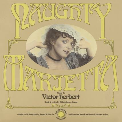 **PAGETY**
**MARGETIC**
Music By
Victor Herbert
Book & Lyrics By Rida Johnson Young
Conducted & Directed by James R. Morris
Smithsonian American Musical Theater Series
Smithsonian Collection