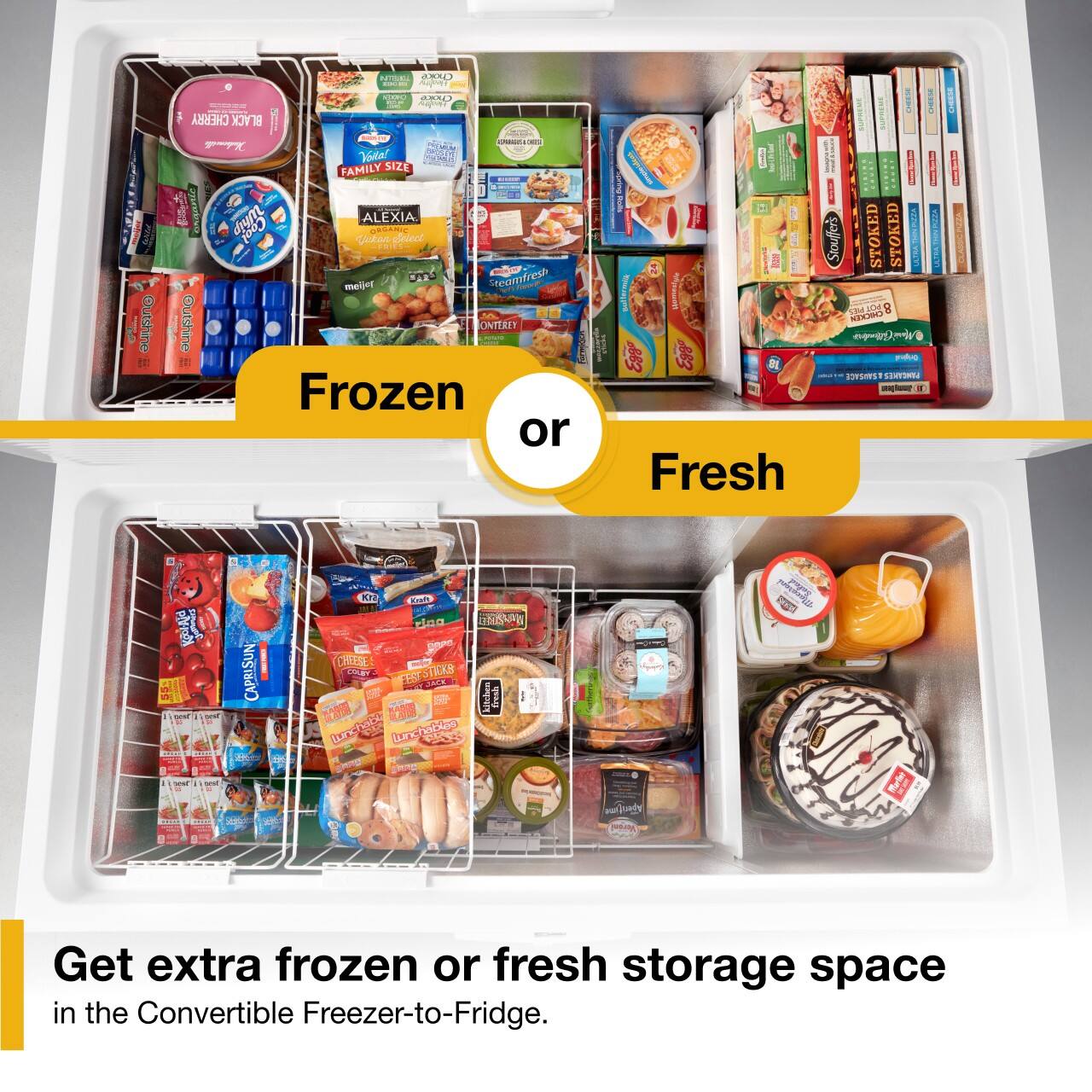 NM 7 Outshine OE aBL I I aden d ..O Ahudes CHERRY BLACK - ! TX AN Viltel M FAMILY SIZE | 1 CAic p ALEXIA HPCI Glotus deieet - meljot steansfresh -m - utshine ONTEEIT - IT Frozen or WO | I  I I I 1 I Stoufers STOKED STOKED SS ! P I TSM anM NEKSSNO mp f Egg a D  1 SOUPON + Fresh PAFCNS de - w Su - - CAPRISUN  KF 10 dina  CHEESE CN 1E0 STAKS - JAE kigtocn 1 TO8 O Lnghus Luncocks snty -o 2M  I E Get extra frozen or fresh storage space in the Convertible Freezer-to-Fridge.

Frozen or Fresh

Get extra frozen or fresh storage space in the Convertible Freezer-to-Fridge.