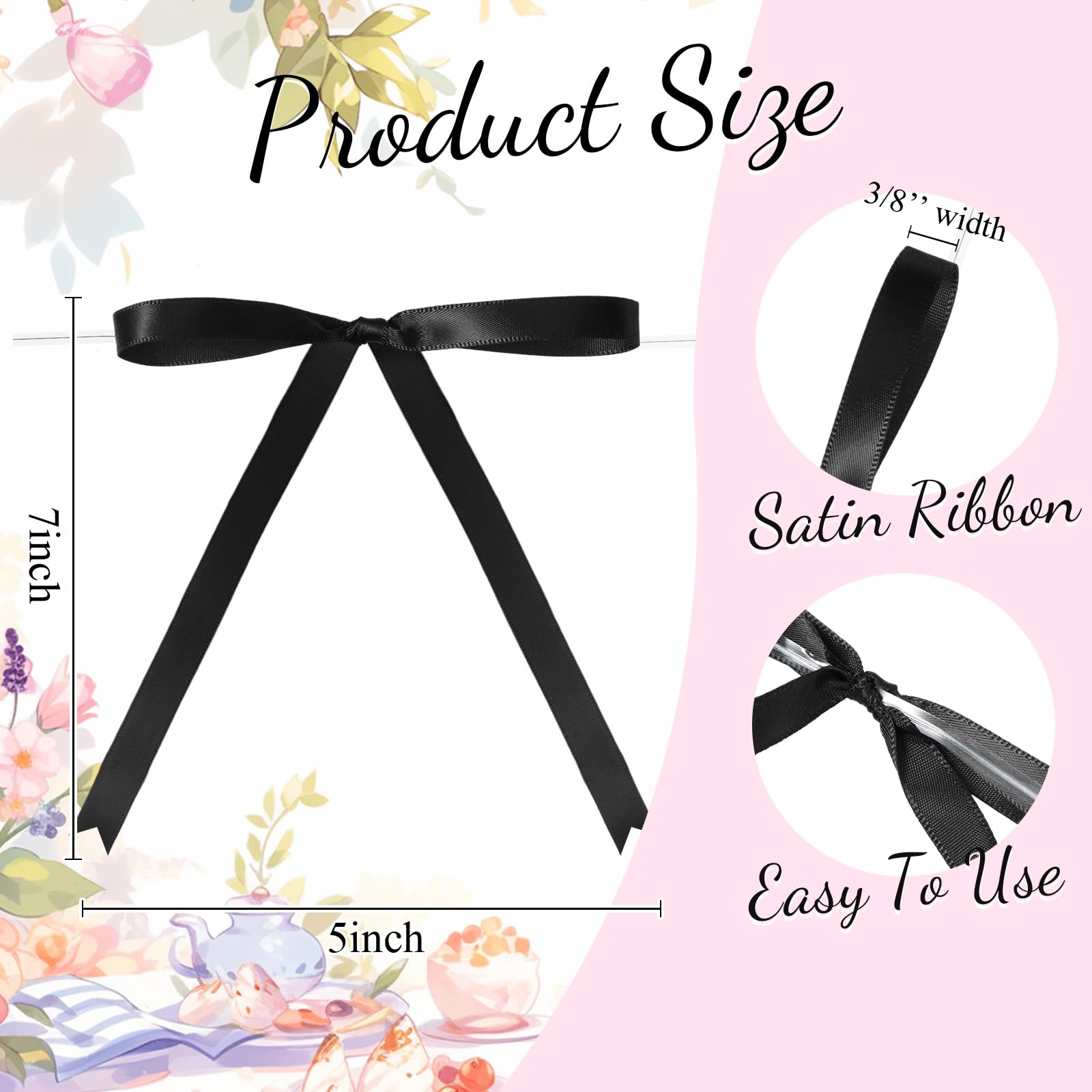 Product Size  
3/8" width Satin Ribbon  
7 inch  
Easy To Use  
5 inch