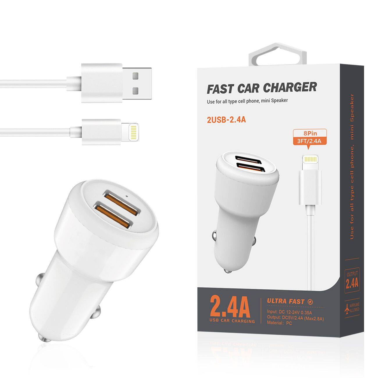 FAST CAR CHARGER  
Use for all type cell phone, mini Speaker  
2USB-2.4A  
8Pin  
3FT/2.4A  

mini Speaker phone. cell type all for Use  

ULTRA FAST 2.4A  
Input: DC 12-24V 0.35A (Max2.8A)  
Output: DC5V/2.4A  
USB CAR CHARGING  
Material: PC  

OUTPUT 2.4A