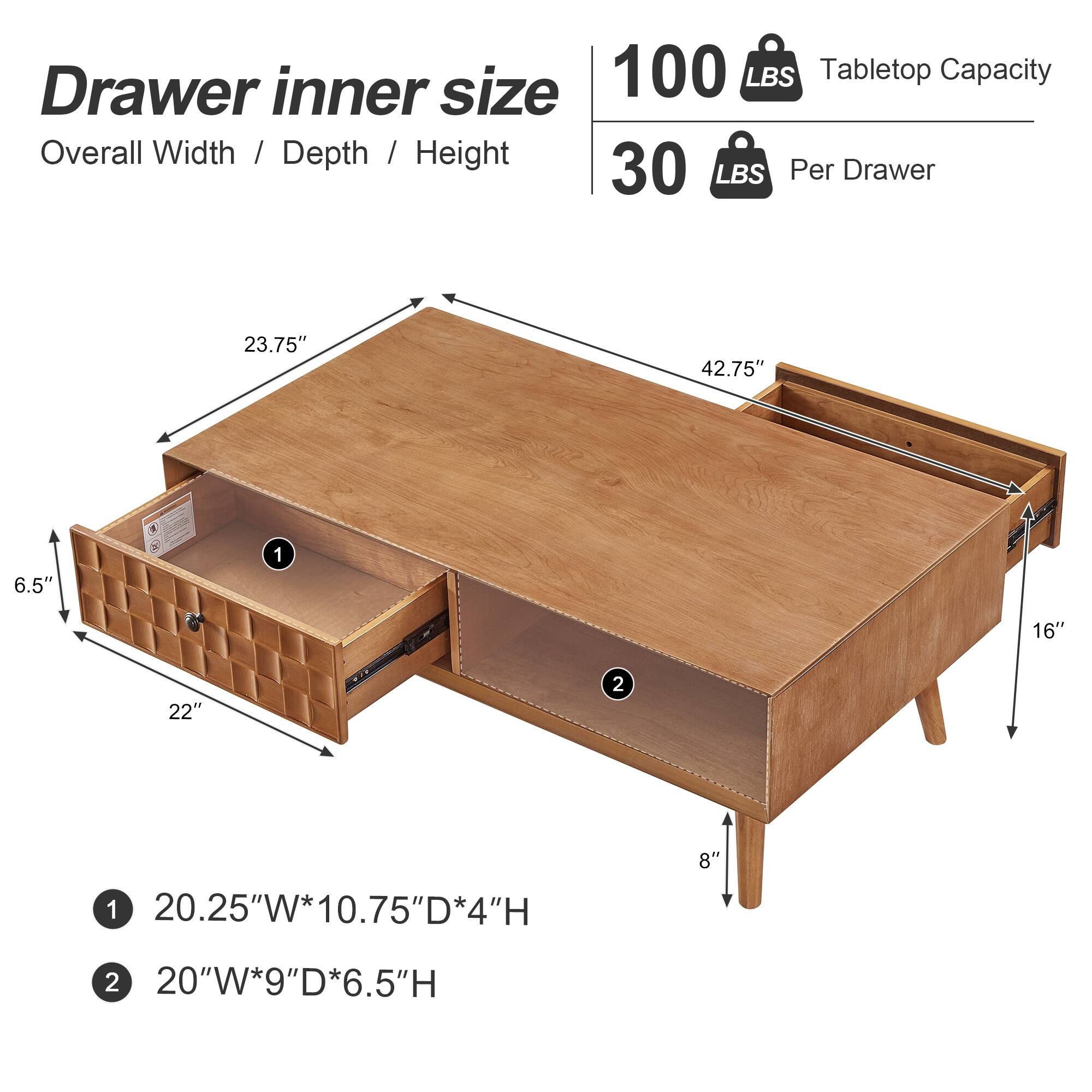 Drawer inner size 100 LBS Tabletop Capacity Overall Width / Depth / Height 30 LBS Per Drawer 23.75" 42.75" 6.5" 1 16" 22" 2 1 20.25"W*10.75"D*4"H 8" 2 20"W*9"D*6.5"H