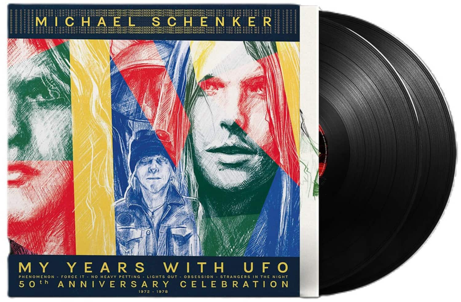 MICHAEL SCHENKER

MY YEARS WITH UFO  
PHENOMENON - FORCE IT - NO HEAVY PETTING - LIGHTS OUT - OBSESSION - STRANGERS IN THE NIGHT  
50th ANNIVERSARY CELEBRATION  
1972 - 1978