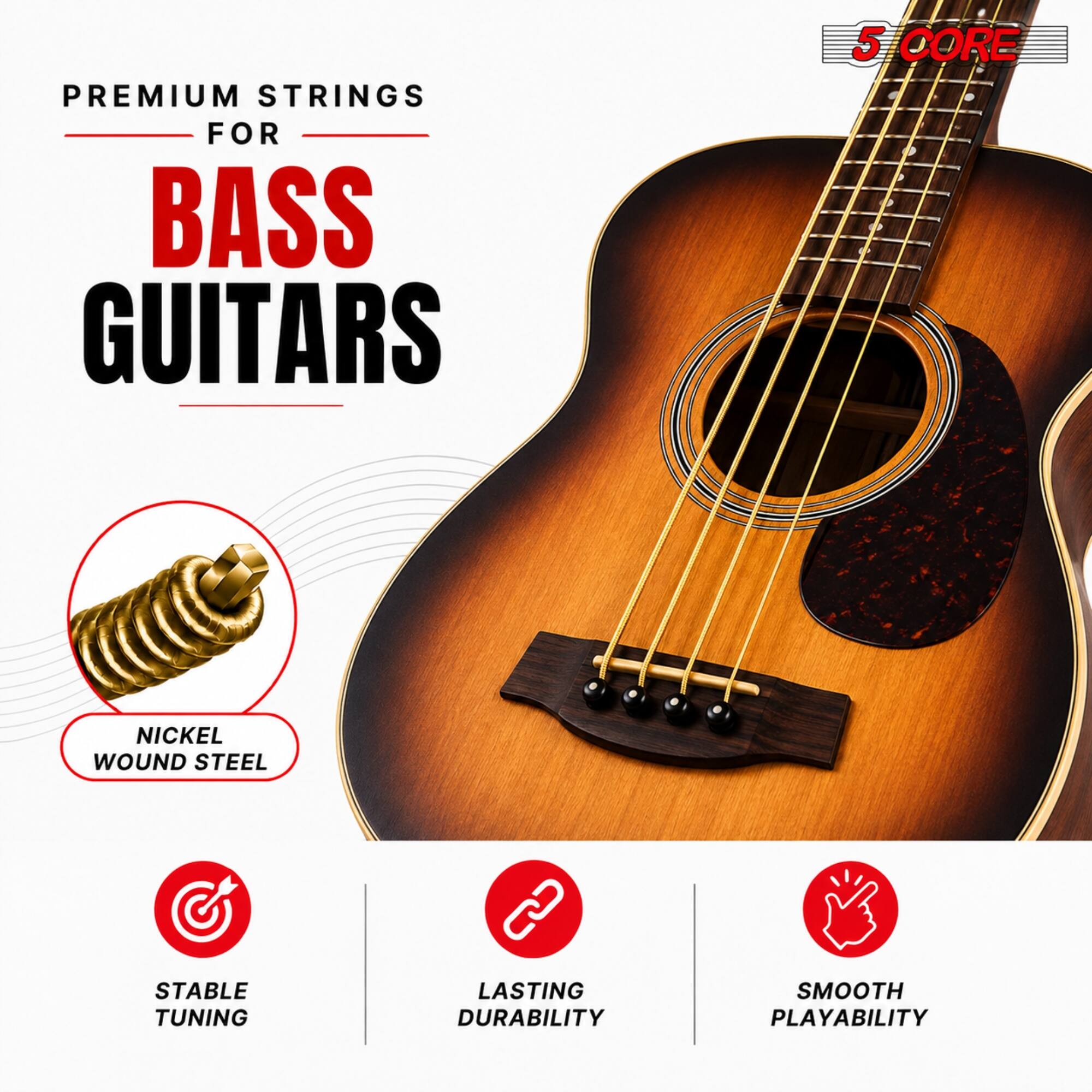 PREMIUM STRINGS FOR BASS GUITARS

5 CORE

NICKEL WOUND STEEL

STABLE TUNING

LASTING DURABILITY

SMOOTH PLAYABILITY