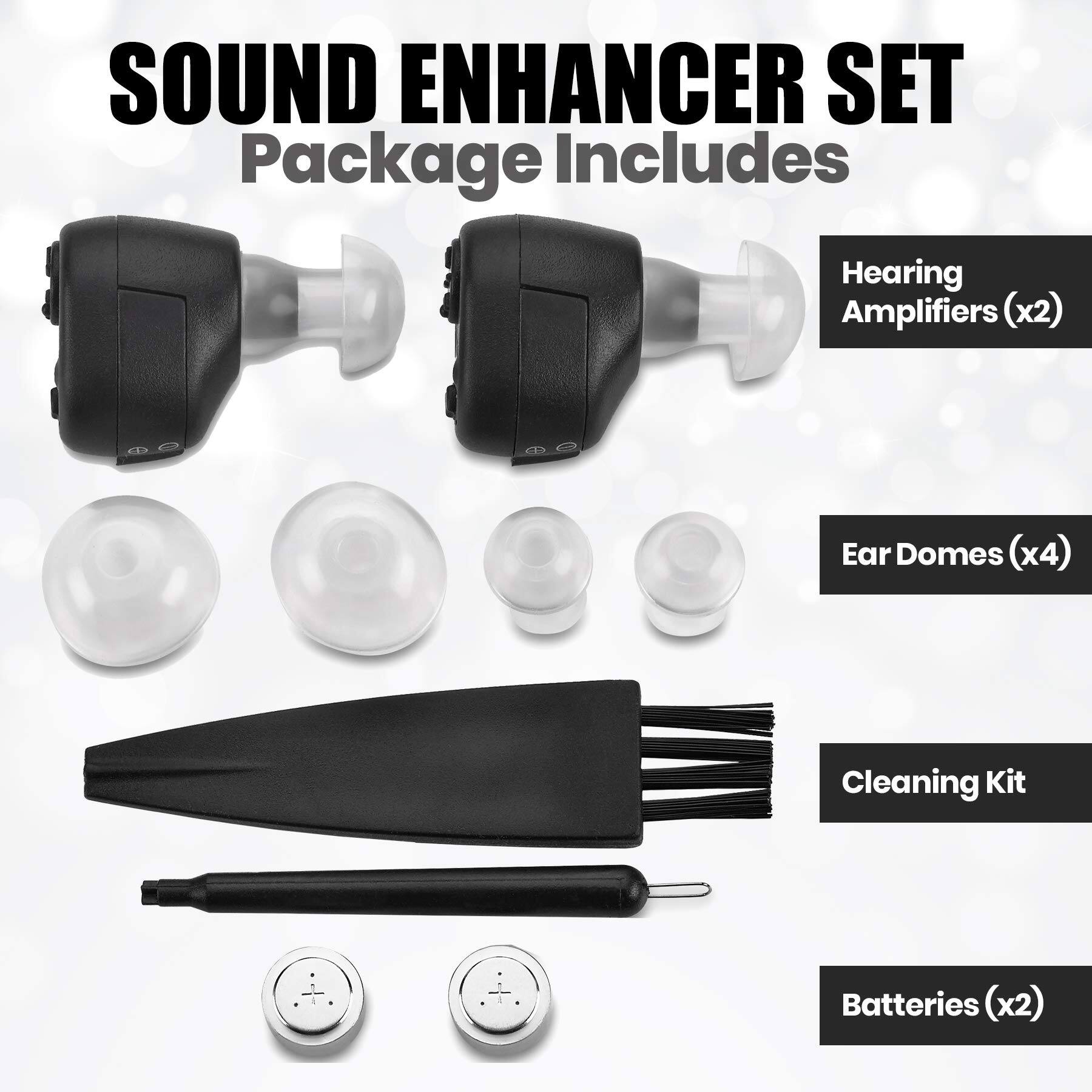 SOUND ENHANCER SET  
Package Includes  

- Hearing Amplifiers (x2)  
- Ear Domes (x4)  
- Cleaning Kit  
- Batteries (x2)