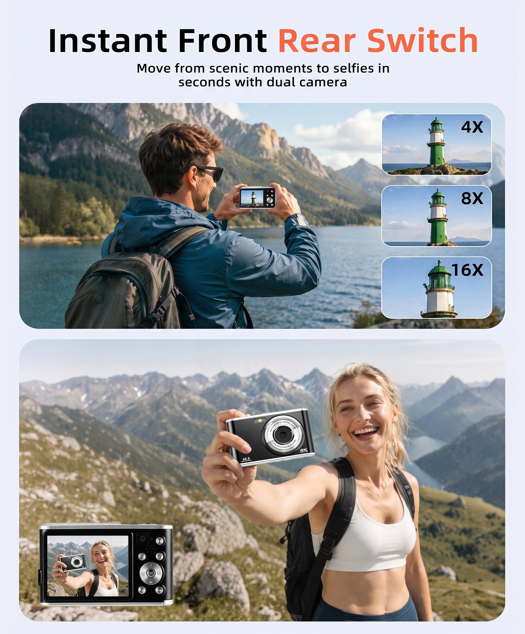 Instant Front Rear Switch  
Move from scenic moments to selfies in seconds with dual camera  
4X 8X 16X
