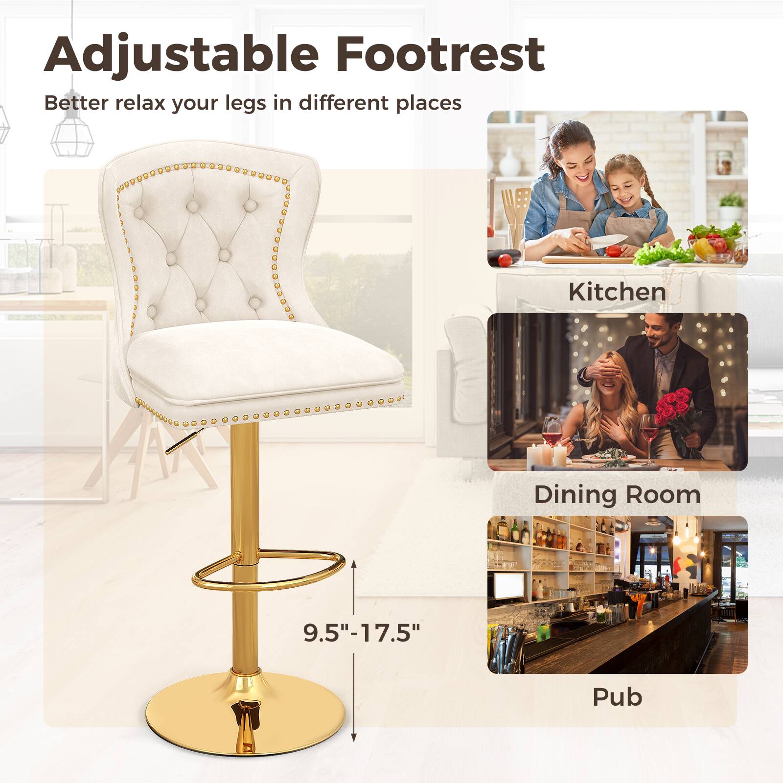 Adjustable Footrest: Better relax your legs in different places. 

Kitchen, Dining Room, Pub

9.5"-17.5"