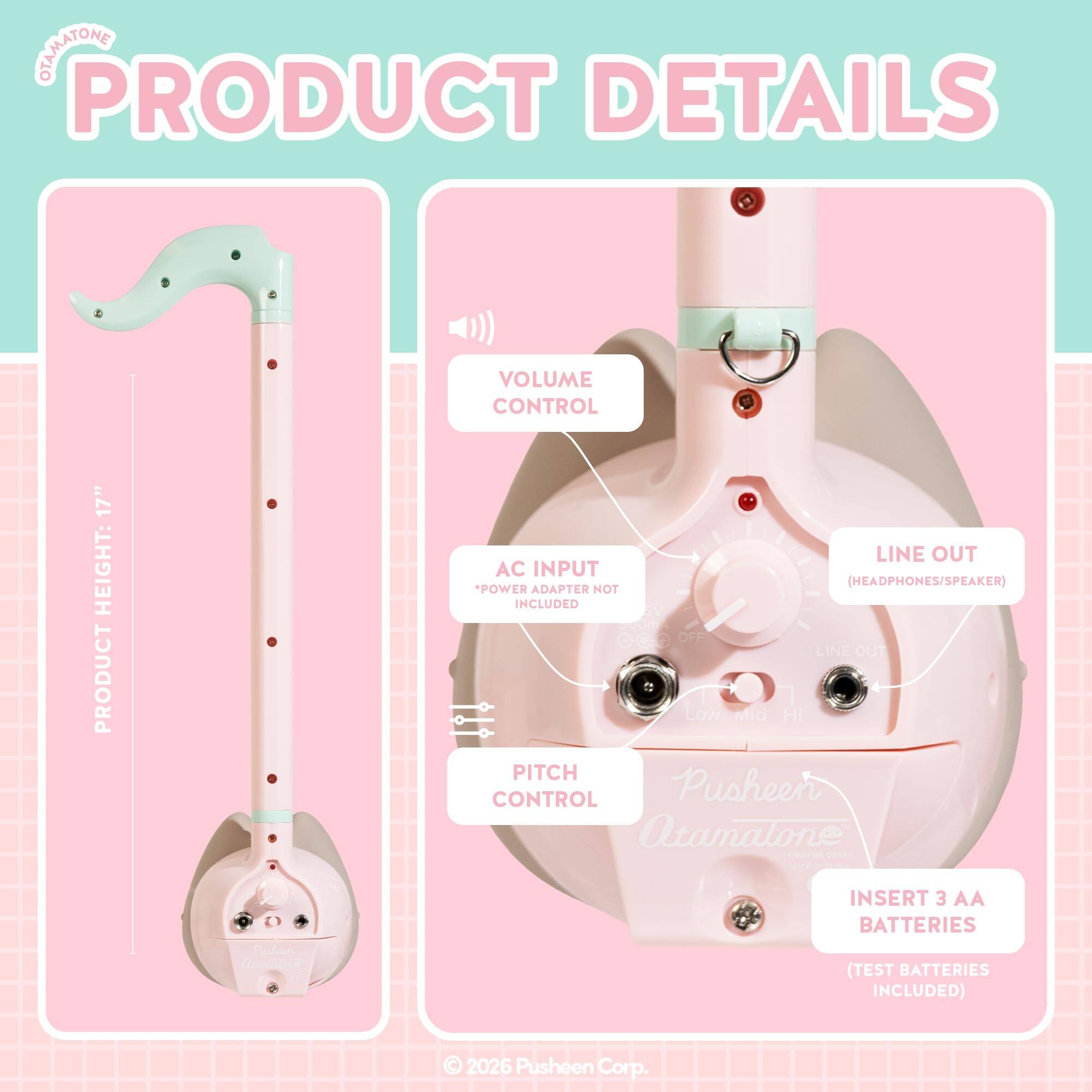 **PRODUCT DETAILS**

- **VOLUME CONTROL**
- **AC INPUT (HEADPHONES/SPEAKER)**
  - *POWER ADAPTER NOT INCLUDED*
- **LINE OUT**
- **PITCH CONTROL**
- **INSERT 3 AA BATTERIES (TEST BATTERIES INCLUDED)**

- **PRODUCT HEIGHT: 17"**

- **Pusheen Atamalone - Auden (dn)**

- **© 2026 Pusheen Corp.**