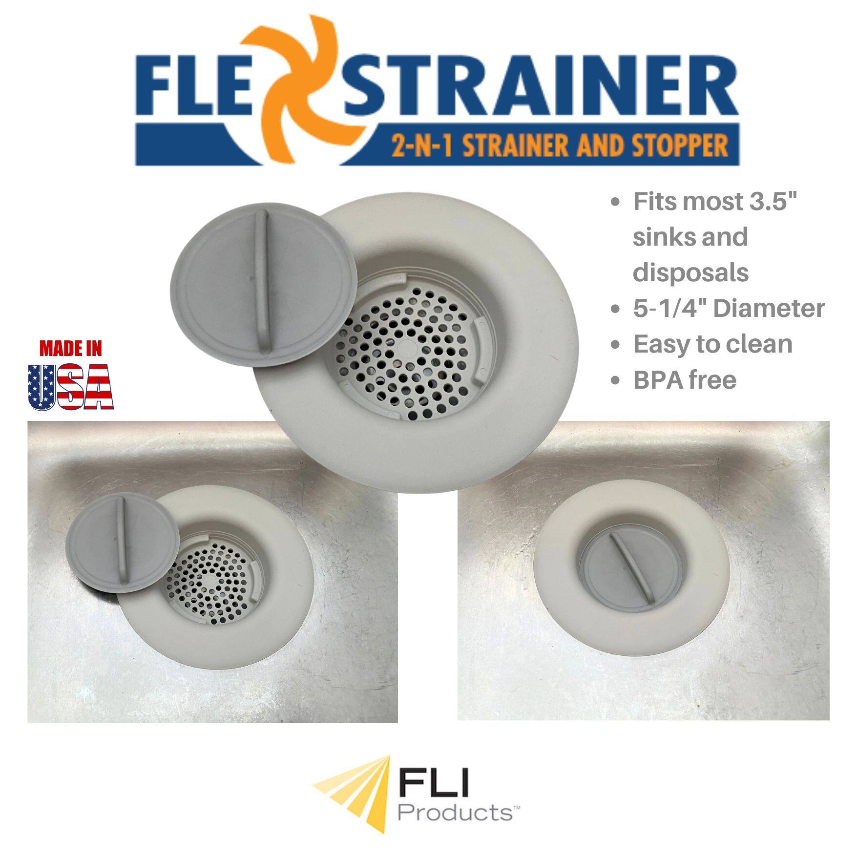 FLE STRAINER  
2-N-1 STRAINER AND STOPPER  

- Fits most 3.5" sinks and disposals  
- 5-1/4" Diameter  
- Easy to clean  
- BPA free  

MADE IN USA  

FLI Products™