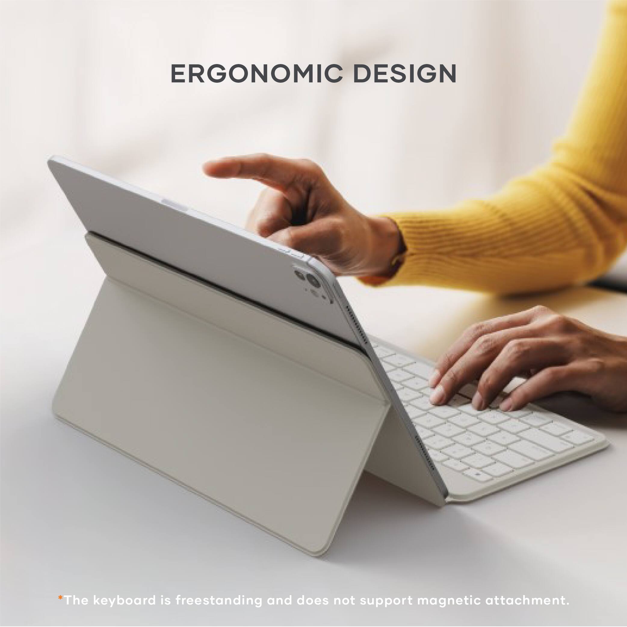 ERGONOMIC DESIGN

The keyboard is freestanding and does not support magnetic attachment.