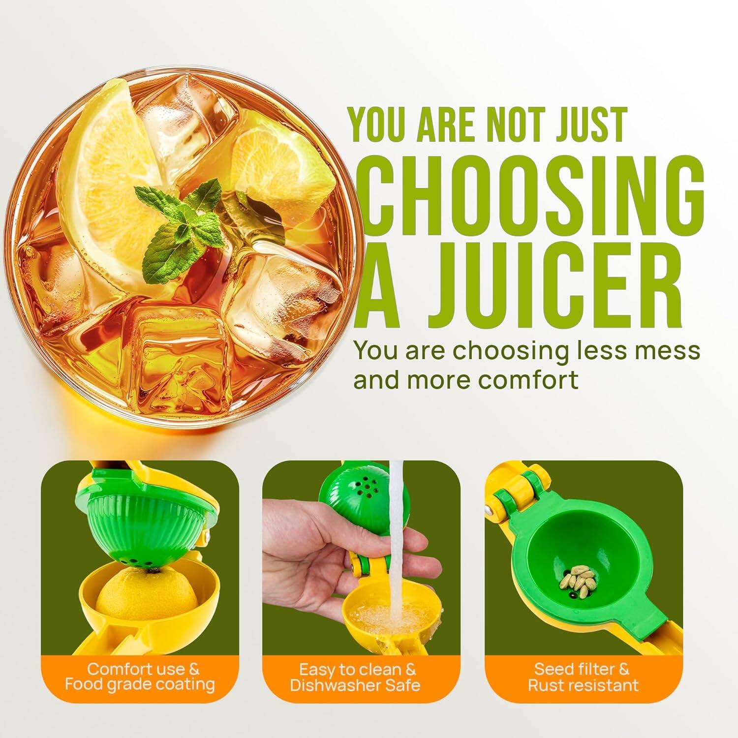 YOU ARE NOT JUST CHOOSING A JUICER

You are choosing less mess and more comfort

Comfort use & Food grade coating

Easy to clean & Dishwasher Safe

Seed filter & Rust resistant