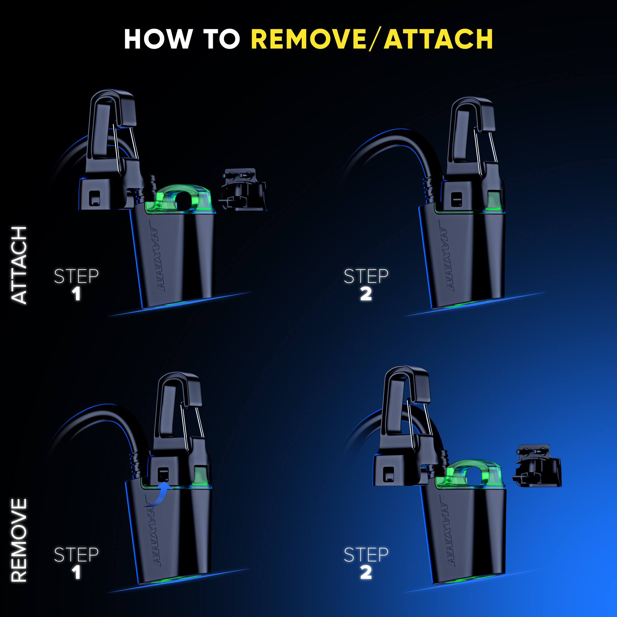 HOW TO REMOVE/ATTACH
ATTACH STEP 1
REMOVE STEP 1
ATTACH STEP 2
REMOVE STEP 2