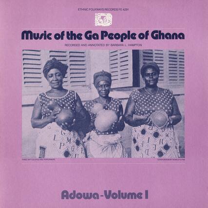 ETHNIC FOLKWAYS RECORDS FE 4291
Music of the Ga People of Ghana
RECORDED AND ANNOTATED BY BARBARA L. HAMPTON
Adowa-Volume I