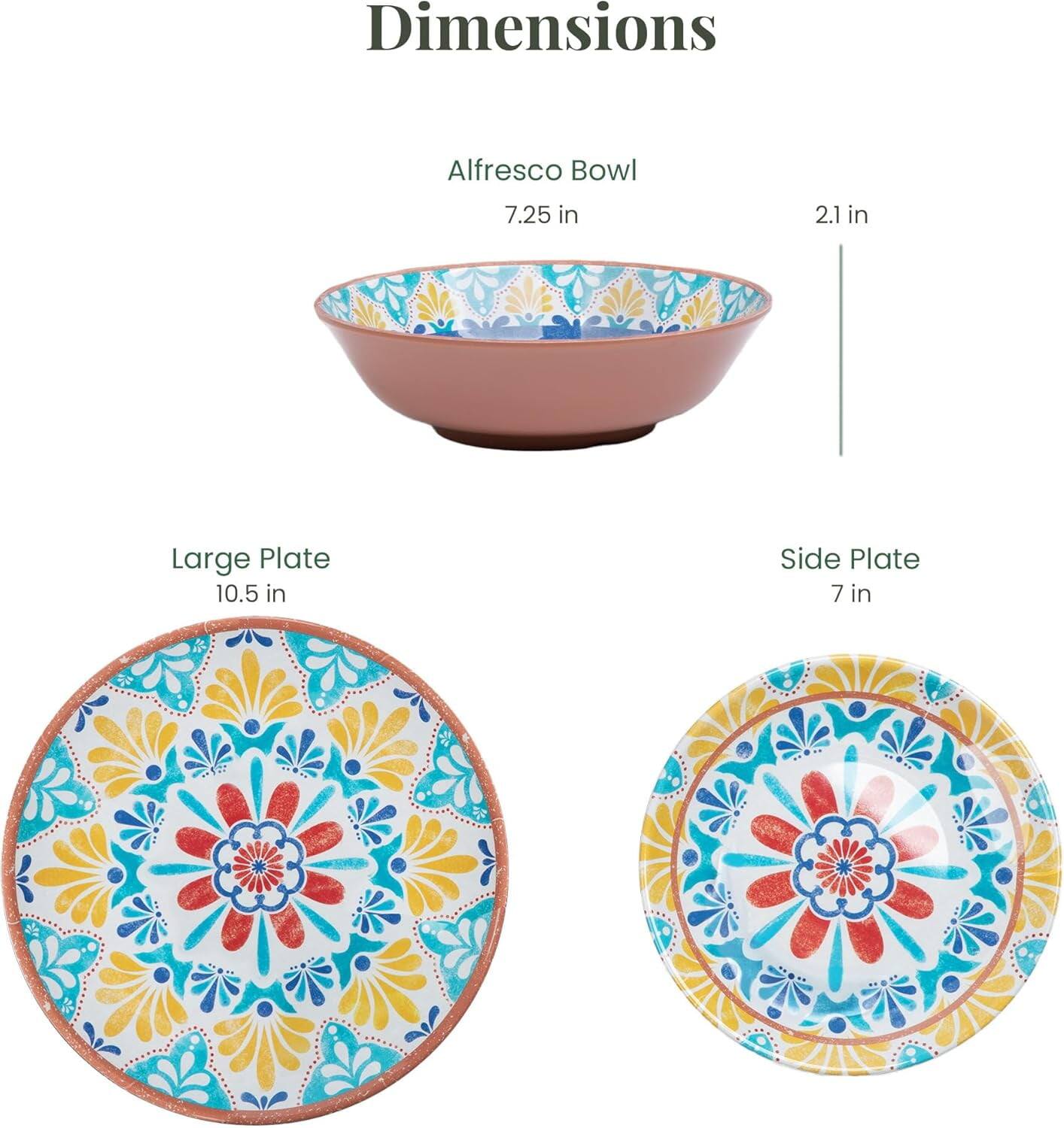 Dimensions  
Alfresco Bowl  
7.25 in  
2.1 in  

Large Plate  
10.5 in  

Side Plate  
7 in
