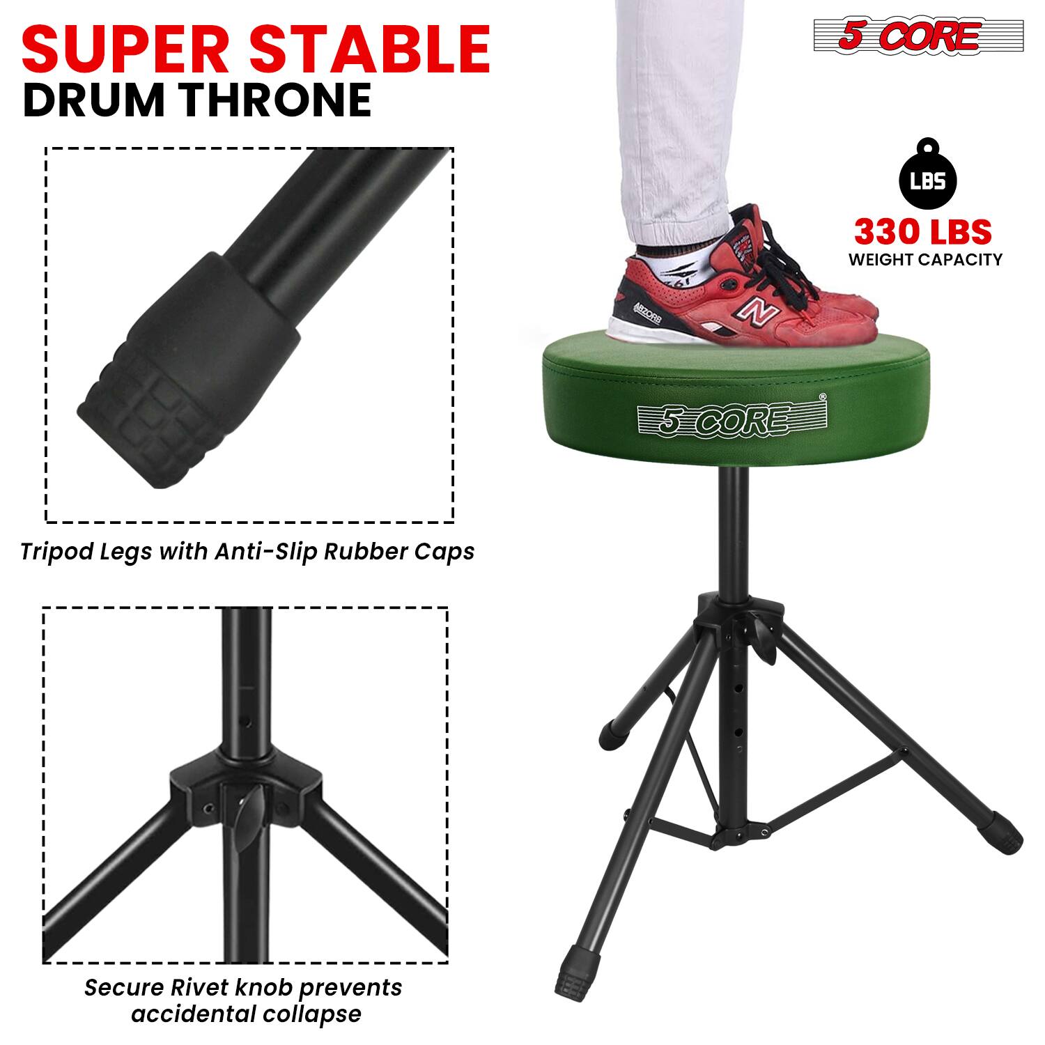 SUPER STABLE DRUM THRONE

5 CORE

330 LBS WEIGHT CAPACITY

Tripod Legs with Anti-Slip Rubber Caps

Secure Rivet knob prevents accidental collapse
