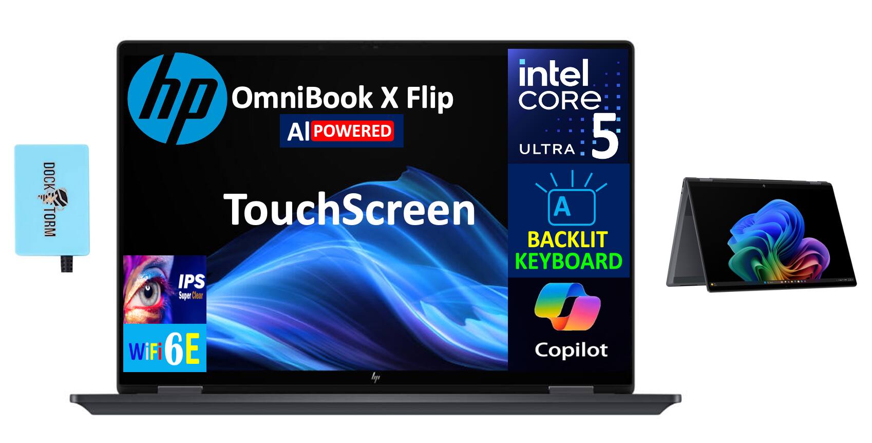 - HP OmniBook X Flip
- AI Powered
- Intel Core Ultra 5
- Touchscreen
- Backlit Keyboard
- Copilot
- IPS Super Clear Display
- WiFi 6E
- Dock Torm