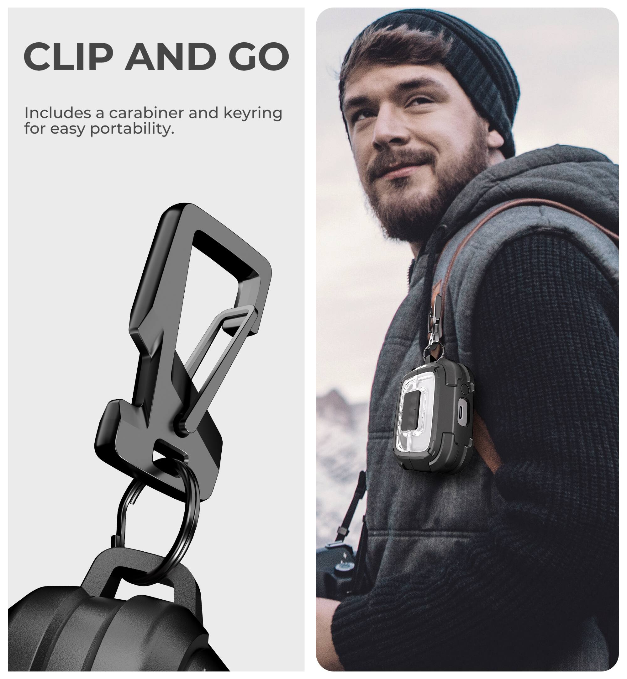 CLIP AND GO  
Includes a carabiner and keyring for easy portability.