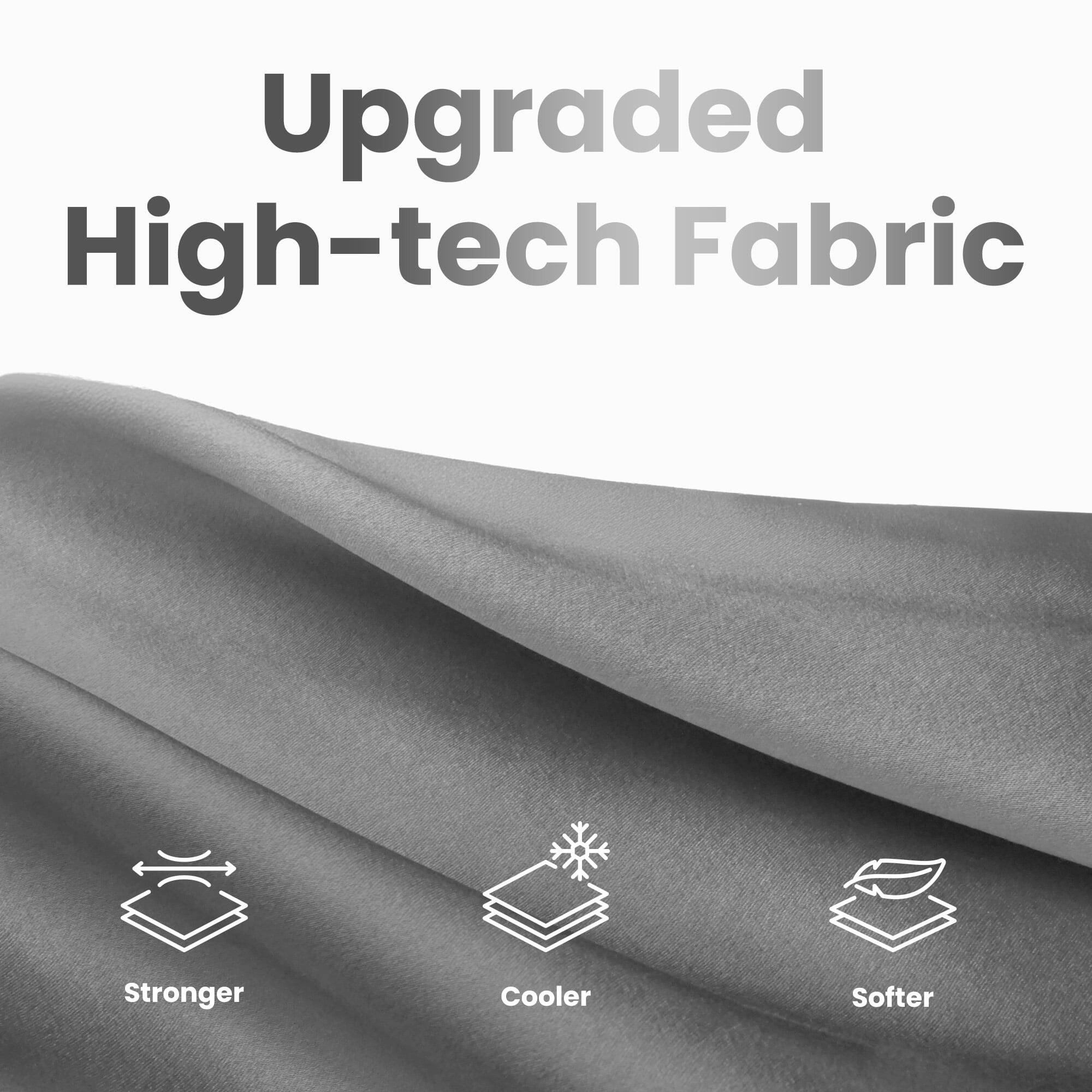Upgraded High-tech Fabric

- Stronger
- Cooler
- Softer