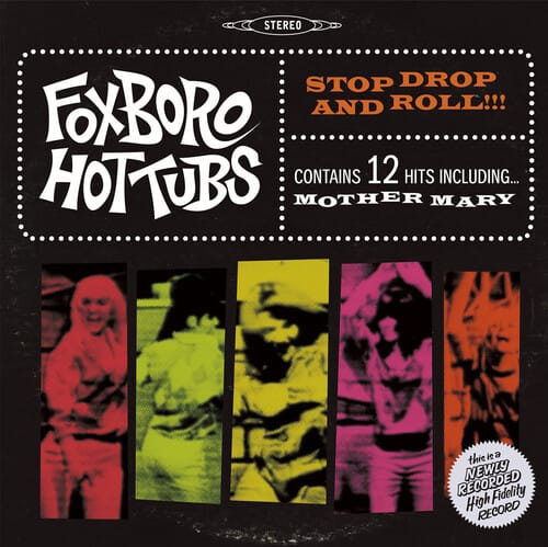 STEREO

Foxboro Hot Tubs

STOP DROP AND ROLL!!!

CONTAINS 12 HITS INCLUDING...
MOTHER MARY

this is a NEWLY RECORDED Fidelity High RECORD