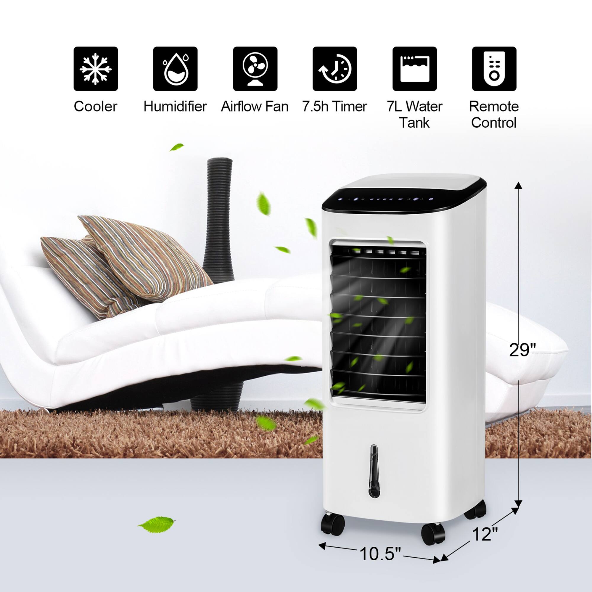 Cooler Humidifier Airflow Fan  
7.5h Timer  
7L Water Tank  
Remote Control  
29"  
10.5"  
12"