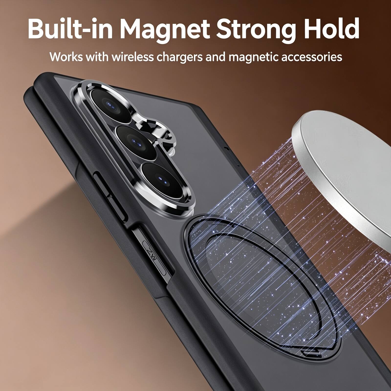 Built-in Magnet Strong Hold  
Works with wireless chargers and magnetic accessories