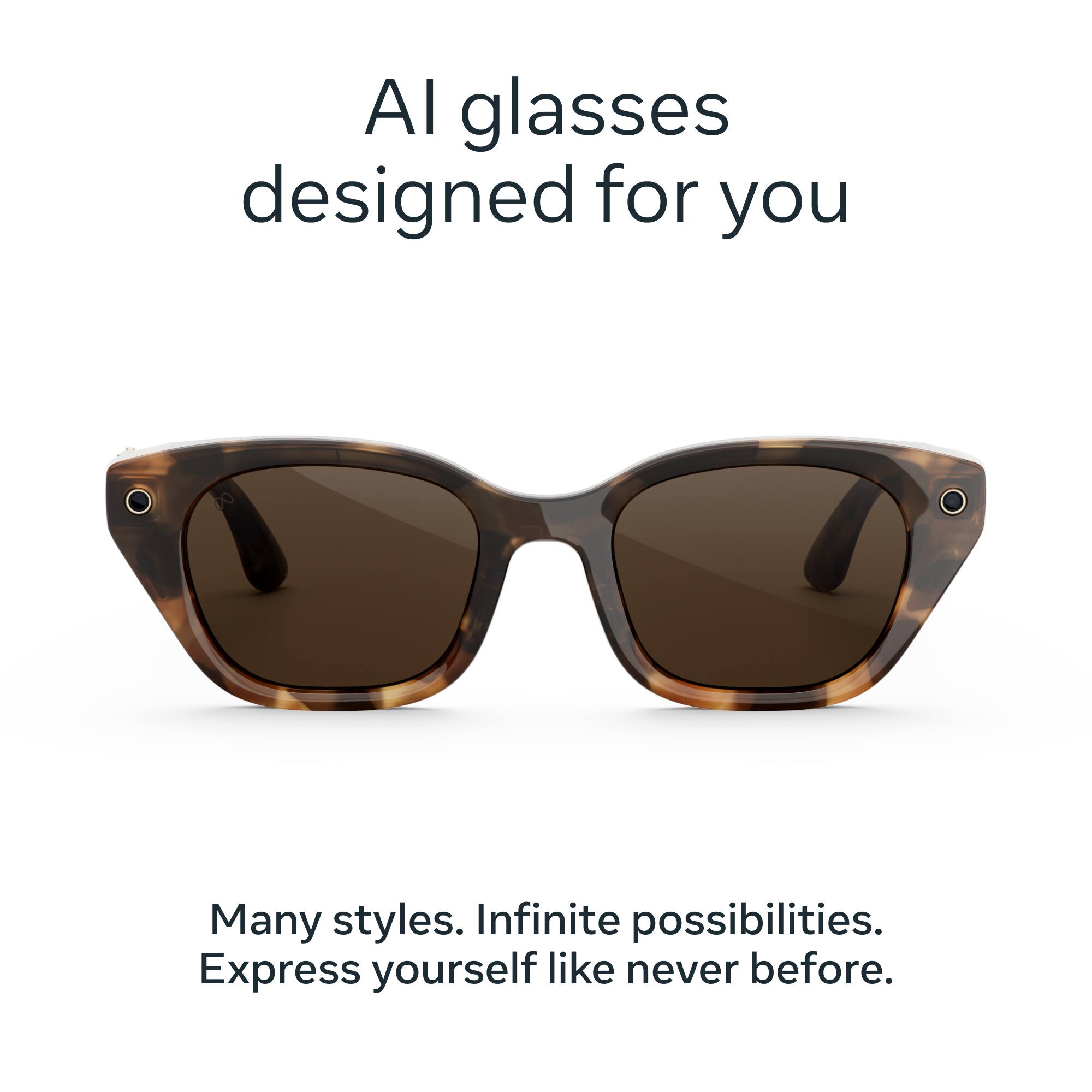 AI glasses designed for you

Many styles. Infinite possibilities. Express yourself like never before.